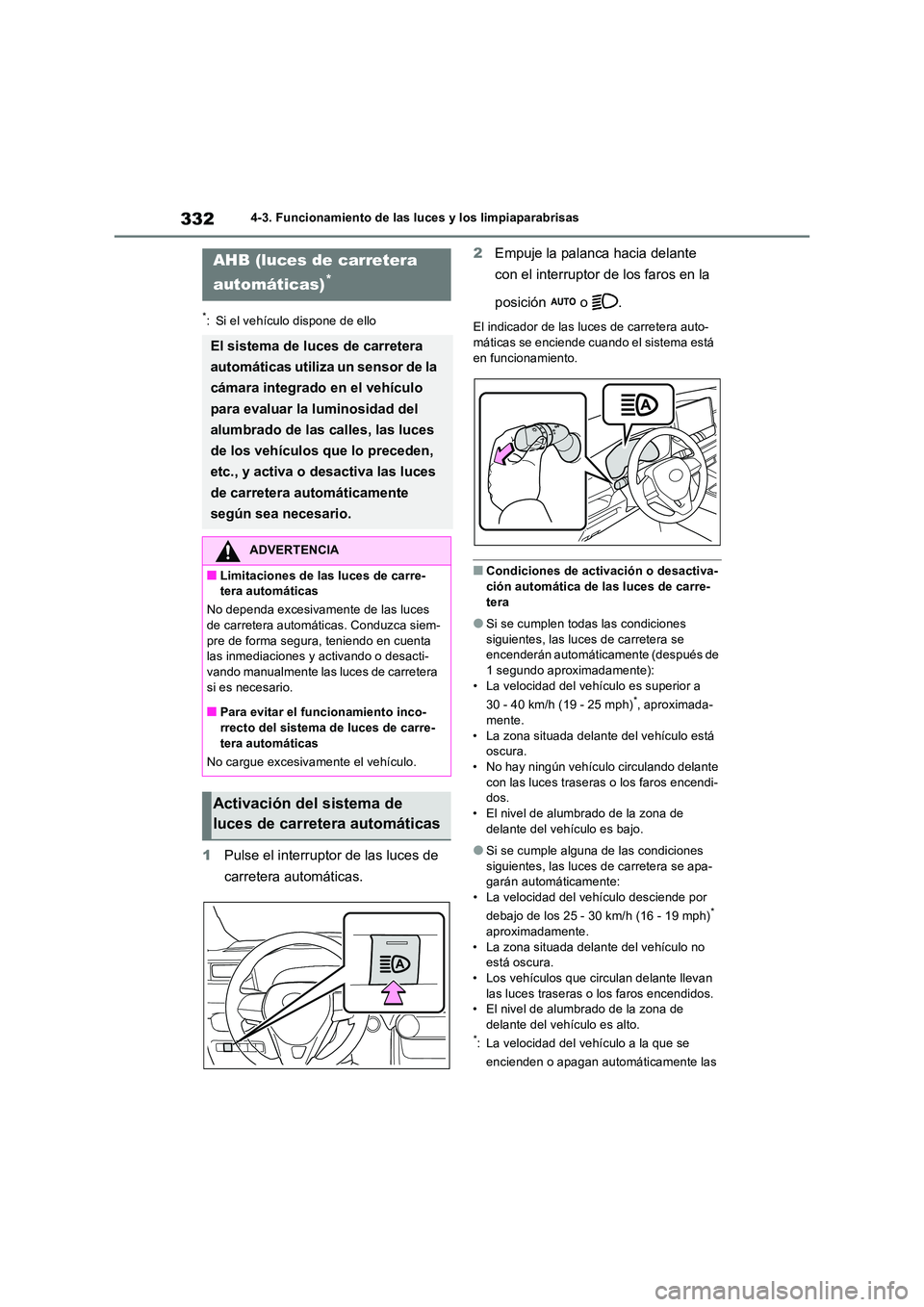 TOYOTA RAV4 2019 Manual del propietario (in Spanish) 3324-3. Funcionamiento de las luces y los limpiaparabrisas
*: Si el vehículo dispone de ello
1Pulse el interruptor de las luces de
carretera automáticas.
2 Empuje la palanca hacia delante
con e TOYOTA RAV4 2019 Manual del propietario (in Spanish) 3324-3. Funcionamiento de las luces y los limpiaparabrisas
*: Si el vehículo dispone de ello
1Pulse el interruptor de las luces de
carretera automáticas.
2 Empuje la palanca hacia delante
con e