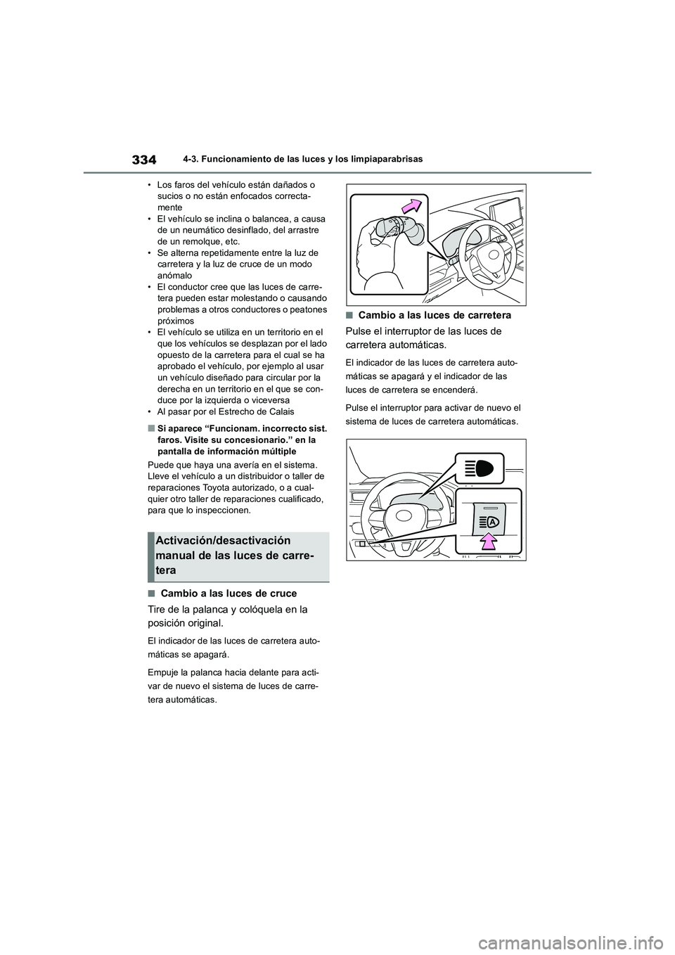 TOYOTA RAV4 2019 Manual del propietario (in Spanish) 3344-3. Funcionamiento de las luces y los limpiaparabrisas
• Los faros del vehículo están dañados o
sucios o no están enfocados correcta-
mente
• El vehículo se inclina o balancea, a causa
TOYOTA RAV4 2019 Manual del propietario (in Spanish) 3344-3. Funcionamiento de las luces y los limpiaparabrisas
• Los faros del vehículo están dañados o
sucios o no están enfocados correcta-
mente
• El vehículo se inclina o balancea, a causa