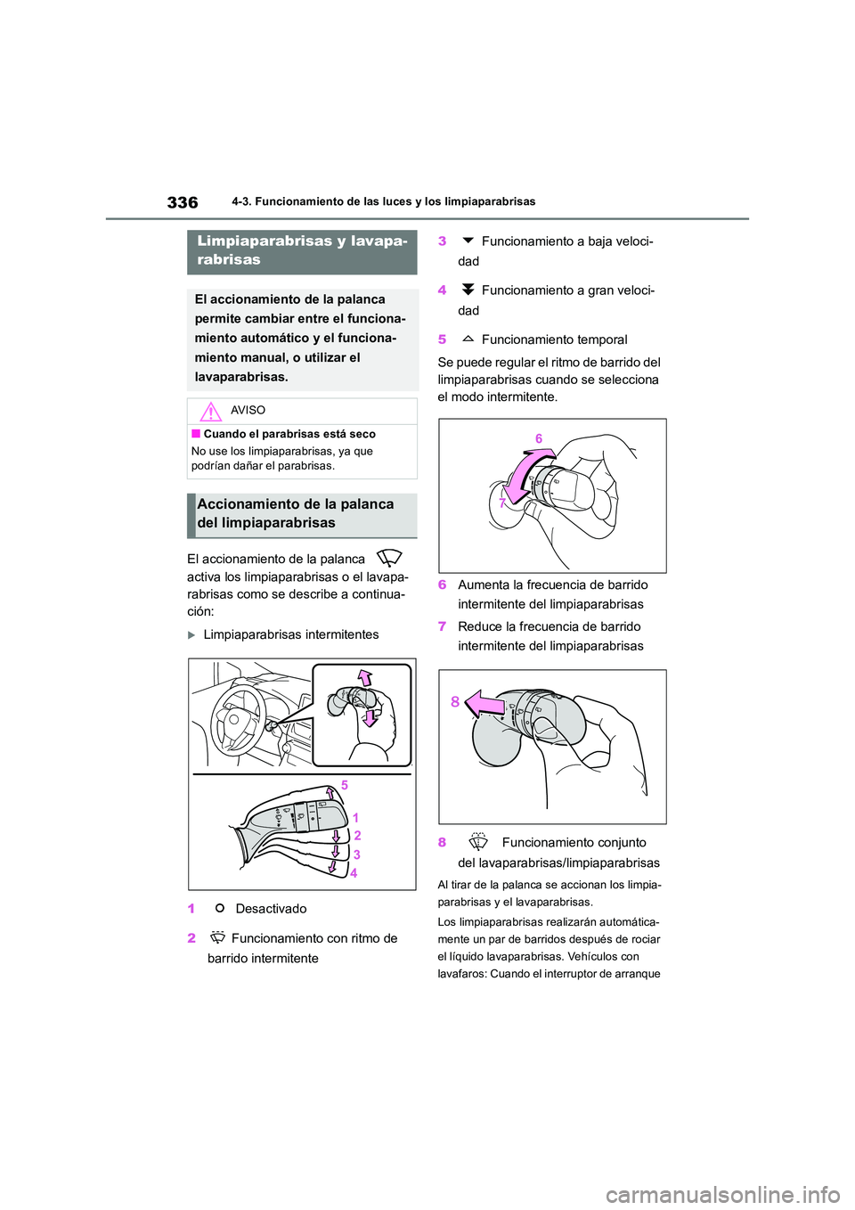 TOYOTA RAV4 2019 Manual del propietario (in Spanish) 3364-3. Funcionamiento de las luces y los limpiaparabrisas
El accionamiento de la palanca
activa los limpiaparabrisas o el lavapa-
rabrisas como se describe a continua-
ción:
Limpiaparabrisas TOYOTA RAV4 2019 Manual del propietario (in Spanish) 3364-3. Funcionamiento de las luces y los limpiaparabrisas
El accionamiento de la palanca
activa los limpiaparabrisas o el lavapa-
rabrisas como se describe a continua-
ción:
Limpiaparabrisas