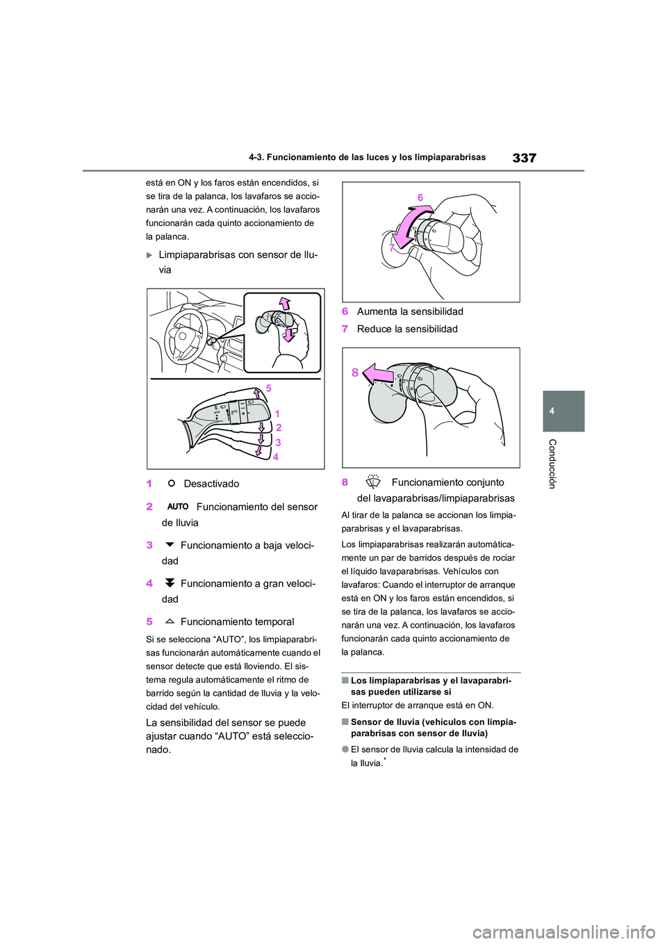 TOYOTA RAV4 2019 Manual del propietario (in Spanish) 337
4
4-3. Funcionamiento de las luces y los limpiaparabrisas
Conducción
está en ON y los faros están encendidos, si
se tira de la palanca, los lavafaros se accio-
narán una vez. A continuació TOYOTA RAV4 2019 Manual del propietario (in Spanish) 337
4
4-3. Funcionamiento de las luces y los limpiaparabrisas
Conducción
está en ON y los faros están encendidos, si
se tira de la palanca, los lavafaros se accio-
narán una vez. A continuació