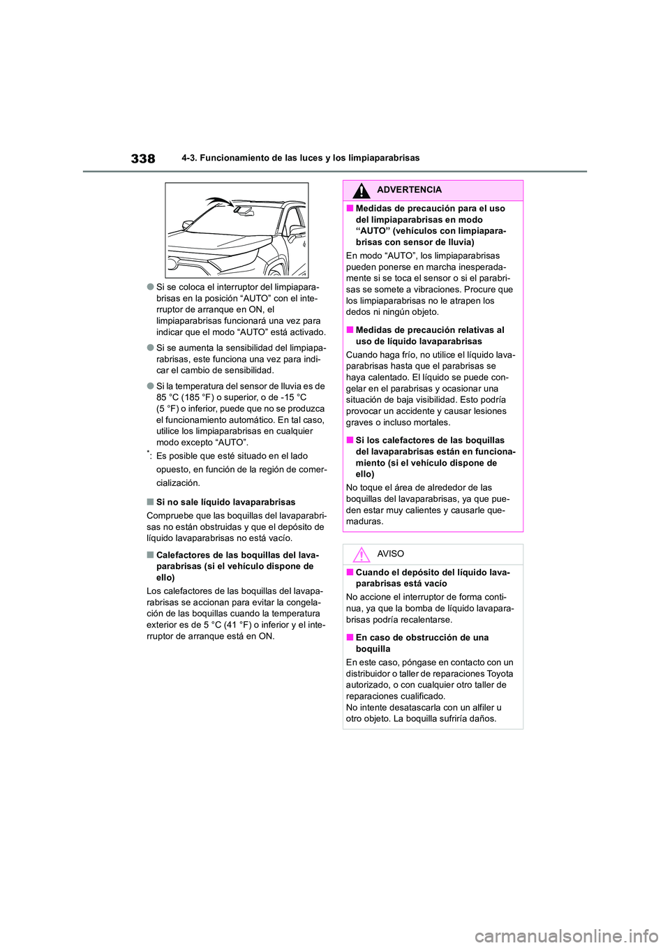 TOYOTA RAV4 2019 Manual del propietario (in Spanish) 3384-3. Funcionamiento de las luces y los limpiaparabrisas
●Si se coloca el interruptor del limpiapara- brisas en la posición “AUTO” con el inte-rruptor de arranque en ON, el
limpiaparabrisas TOYOTA RAV4 2019 Manual del propietario (in Spanish) 3384-3. Funcionamiento de las luces y los limpiaparabrisas
●Si se coloca el interruptor del limpiapara- brisas en la posición “AUTO” con el inte-rruptor de arranque en ON, el
limpiaparabrisas