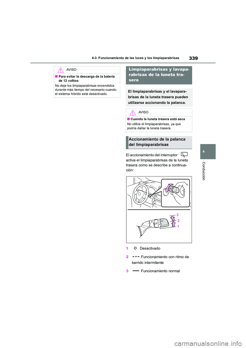 TOYOTA RAV4 2019 Manual del propietario (in Spanish) 339
4
4-3. Funcionamiento de las luces y los limpiaparabrisas
Conducción
El accionamiento del interruptor
activa el limpiaparabrisas de la luneta
trasera como se describe a continua-
ción:
1 TOYOTA RAV4 2019 Manual del propietario (in Spanish) 339
4
4-3. Funcionamiento de las luces y los limpiaparabrisas
Conducción
El accionamiento del interruptor
activa el limpiaparabrisas de la luneta
trasera como se describe a continua-
ción:
1