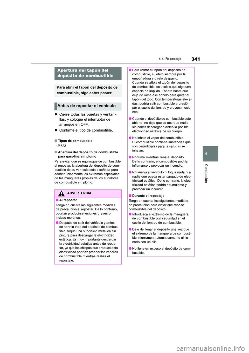 TOYOTA RAV4 2019 Manual del propietario (in Spanish) 341
4
4-4. Repostaje
Conducción
4-4.Repos ta je
Cierre todas las puertas y ventani-
llas, y coloque el interruptor de
arranque en OFF.
Confirme el tipo de combustible.
■Tipos de combust TOYOTA RAV4 2019 Manual del propietario (in Spanish) 341
4
4-4. Repostaje
Conducción
4-4.Repos ta je
Cierre todas las puertas y ventani-
llas, y coloque el interruptor de
arranque en OFF.
Confirme el tipo de combustible.
■Tipos de combust