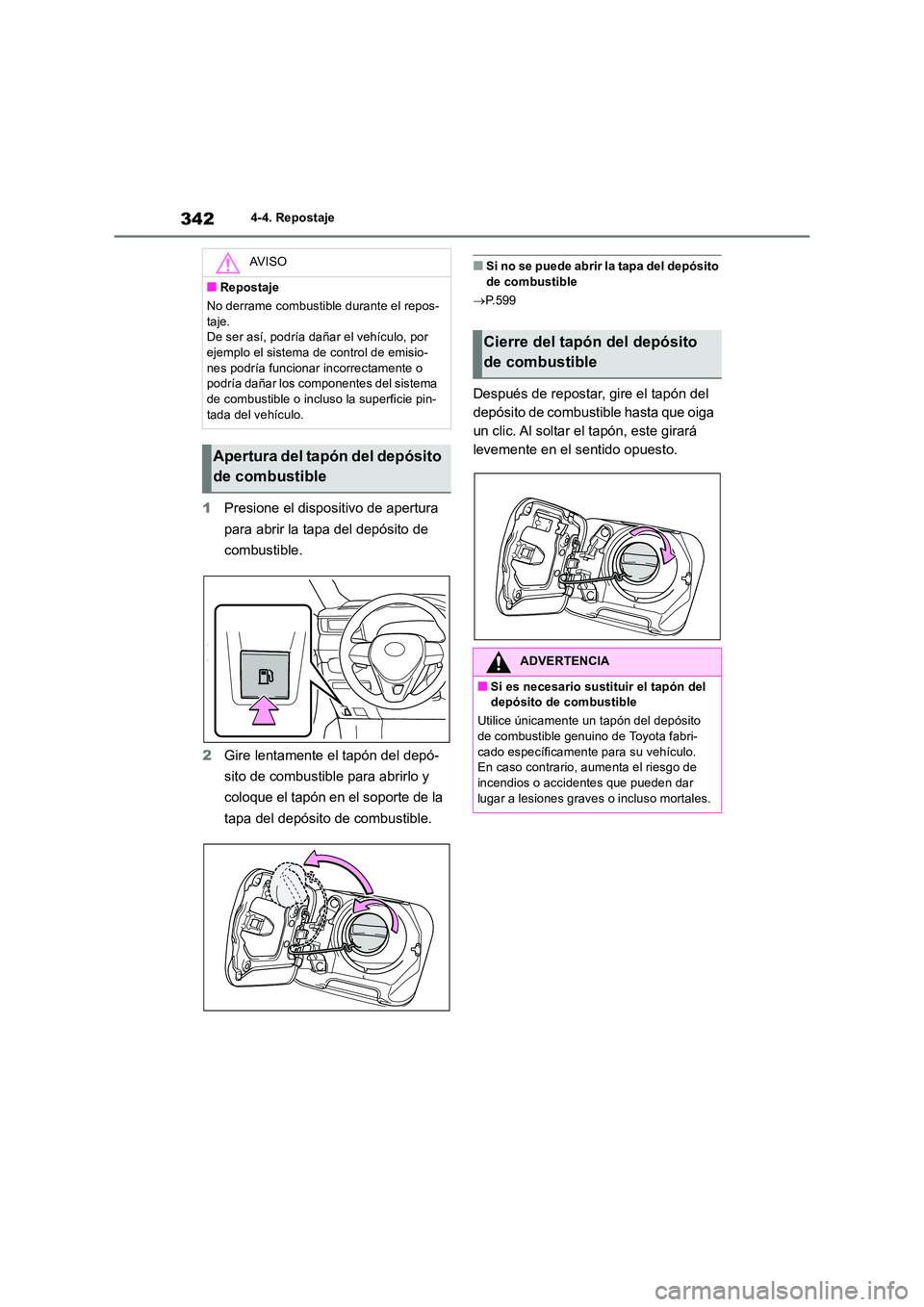 TOYOTA RAV4 2019 Manual del propietario (in Spanish) 3424-4. Repostaje
1Presione el dispositivo de apertura
para abrir la tapa del depósito de
combustible.
2 Gire lentamente el tapón del depó-
sito de combustible para abrirlo y
coloque el tap TOYOTA RAV4 2019 Manual del propietario (in Spanish) 3424-4. Repostaje
1Presione el dispositivo de apertura
para abrir la tapa del depósito de
combustible.
2 Gire lentamente el tapón del depó-
sito de combustible para abrirlo y
coloque el tap