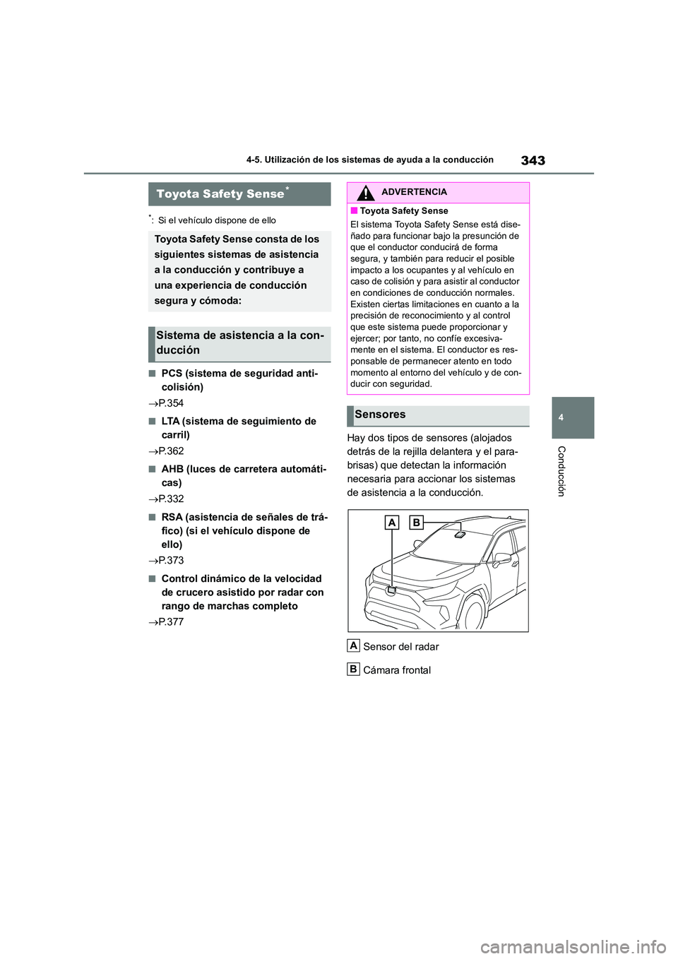TOYOTA RAV4 2019 Manual del propietario (in Spanish) 343
4
4-5. Utilización de los sistemas de ayuda a la conducción
Conducción
4-5.Utilización de lo s sis tema s d e ayuda a la condu cción
*: Si el vehículo dispone de ello
■PCS (sistema de s TOYOTA RAV4 2019 Manual del propietario (in Spanish) 343
4
4-5. Utilización de los sistemas de ayuda a la conducción
Conducción
4-5.Utilización de lo s sis tema s d e ayuda a la condu cción
*: Si el vehículo dispone de ello
■PCS (sistema de s