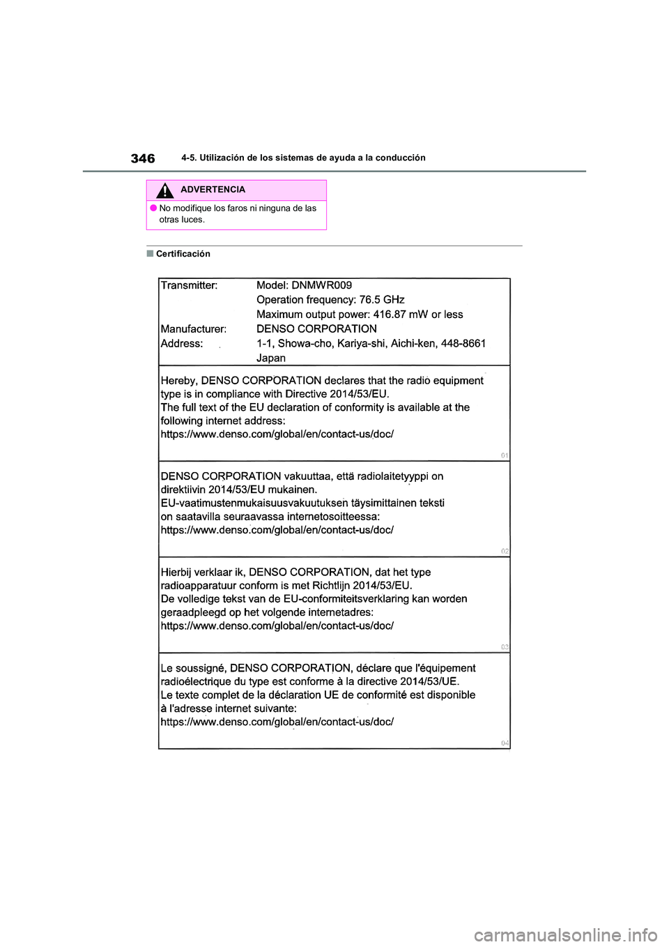TOYOTA RAV4 2019 Manual del propietario (in Spanish) 3464-5. Utilización de los sistemas de ayuda a la conducción
■Certificación
ADVERTENCIA
●No modifique los faros ni ninguna de las
otras luces. TOYOTA RAV4 2019 Manual del propietario (in Spanish) 3464-5. Utilización de los sistemas de ayuda a la conducción
■Certificación
ADVERTENCIA
●No modifique los faros ni ninguna de las
otras luces.