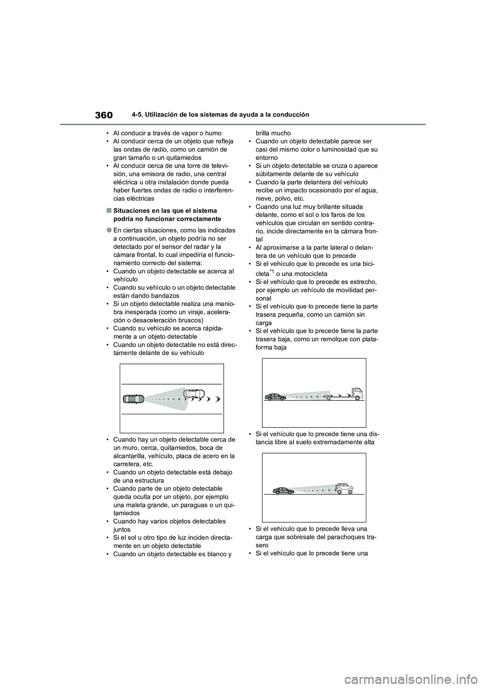 TOYOTA RAV4 2019 Manual del propietario (in Spanish) 3604-5. Utilización de los sistemas de ayuda a la conducción
• Al conducir a través de vapor o humo
• Al conducir cerca de un objeto que refleja
las ondas de radio, como un camión de
gran ta TOYOTA RAV4 2019 Manual del propietario (in Spanish) 3604-5. Utilización de los sistemas de ayuda a la conducción
• Al conducir a través de vapor o humo
• Al conducir cerca de un objeto que refleja
las ondas de radio, como un camión de
gran ta