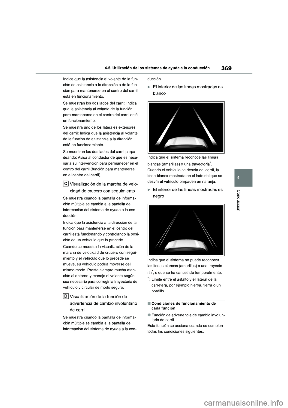 TOYOTA RAV4 2019  Manual del propietario (in Spanish) 369
4 4-5. Utilización de los sistemas de ayuda a la conducción
Conducción
Indica que la asistencia al volante de la fun-
ción de asistencia a la dirección o de la fun-
ción para mantenerse en e