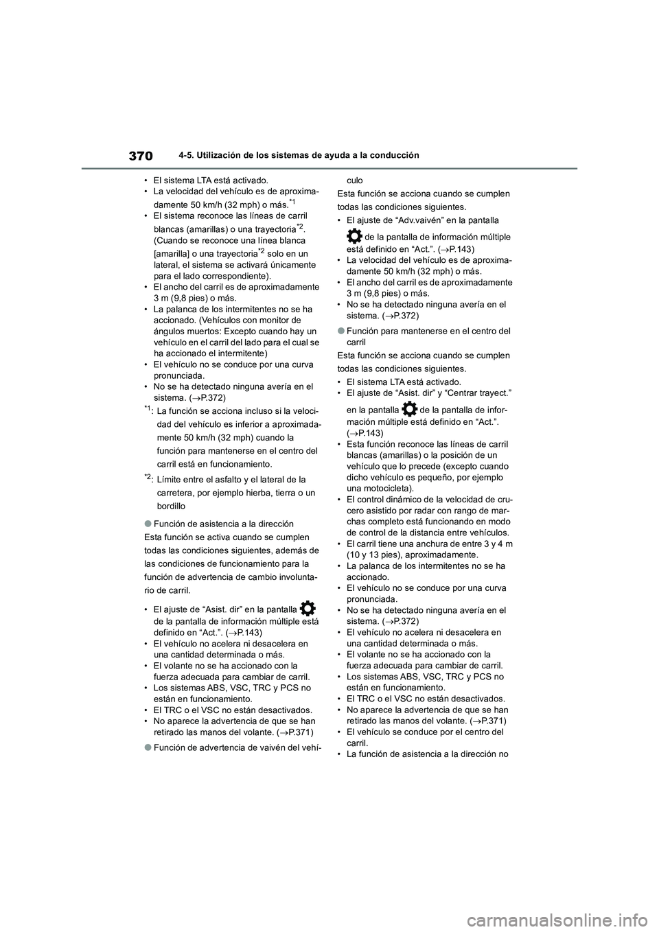 TOYOTA RAV4 2019  Manual del propietario (in Spanish) 3704-5. Utilización de los sistemas de ayuda a la conducción
• El sistema LTA está activado.
• La velocidad del vehículo es de aproxima-
damente 50 km/h (32 mph) o más.
*1
• El sistema reco