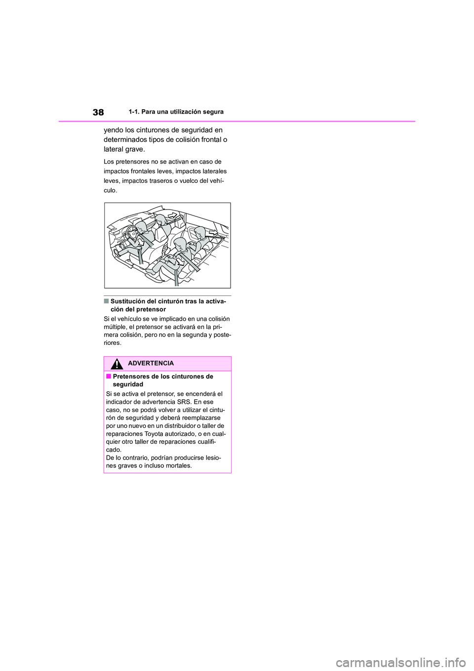 TOYOTA RAV4 2019 Manual del propietario (in Spanish) 381-1. Para una utilización segura
yendo los cinturones de seguridad en
determinados tipos de colisión frontal o
lateral grave.
Los pretensores no se activan en caso de
impactos frontales leves TOYOTA RAV4 2019 Manual del propietario (in Spanish) 381-1. Para una utilización segura
yendo los cinturones de seguridad en
determinados tipos de colisión frontal o
lateral grave.
Los pretensores no se activan en caso de
impactos frontales leves