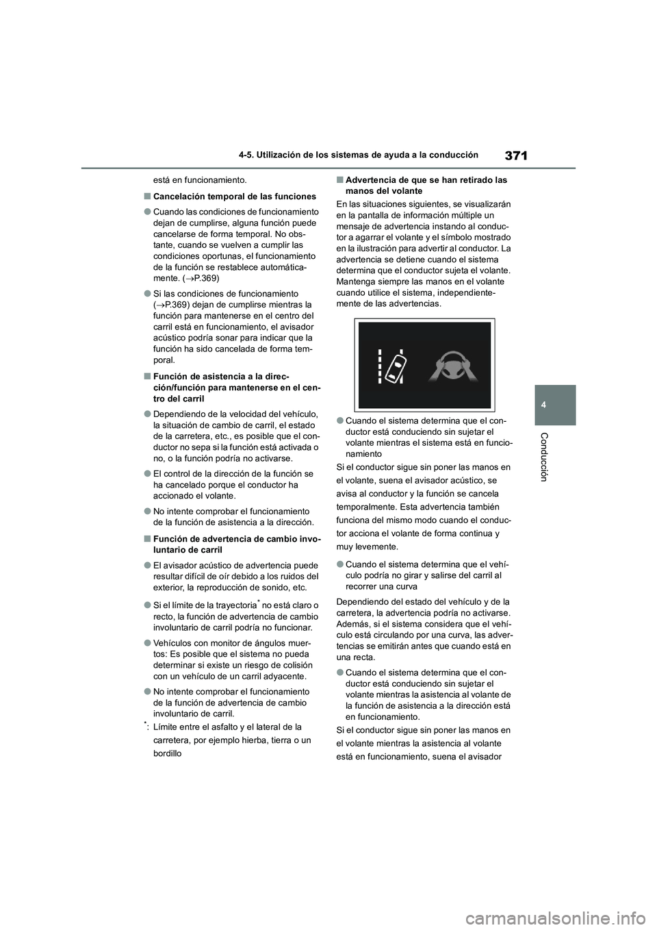 TOYOTA RAV4 2019 Manual del propietario (in Spanish) 371
4 4-5. Utilización de los sistemas de ayuda a la conducción
Conducción
está en funcionamiento.
■Cancelación temporal de las funciones
●Cuando las condiciones de funcionamiento
dejan de c TOYOTA RAV4 2019 Manual del propietario (in Spanish) 371
4 4-5. Utilización de los sistemas de ayuda a la conducción
Conducción
está en funcionamiento.
■Cancelación temporal de las funciones
●Cuando las condiciones de funcionamiento
dejan de c