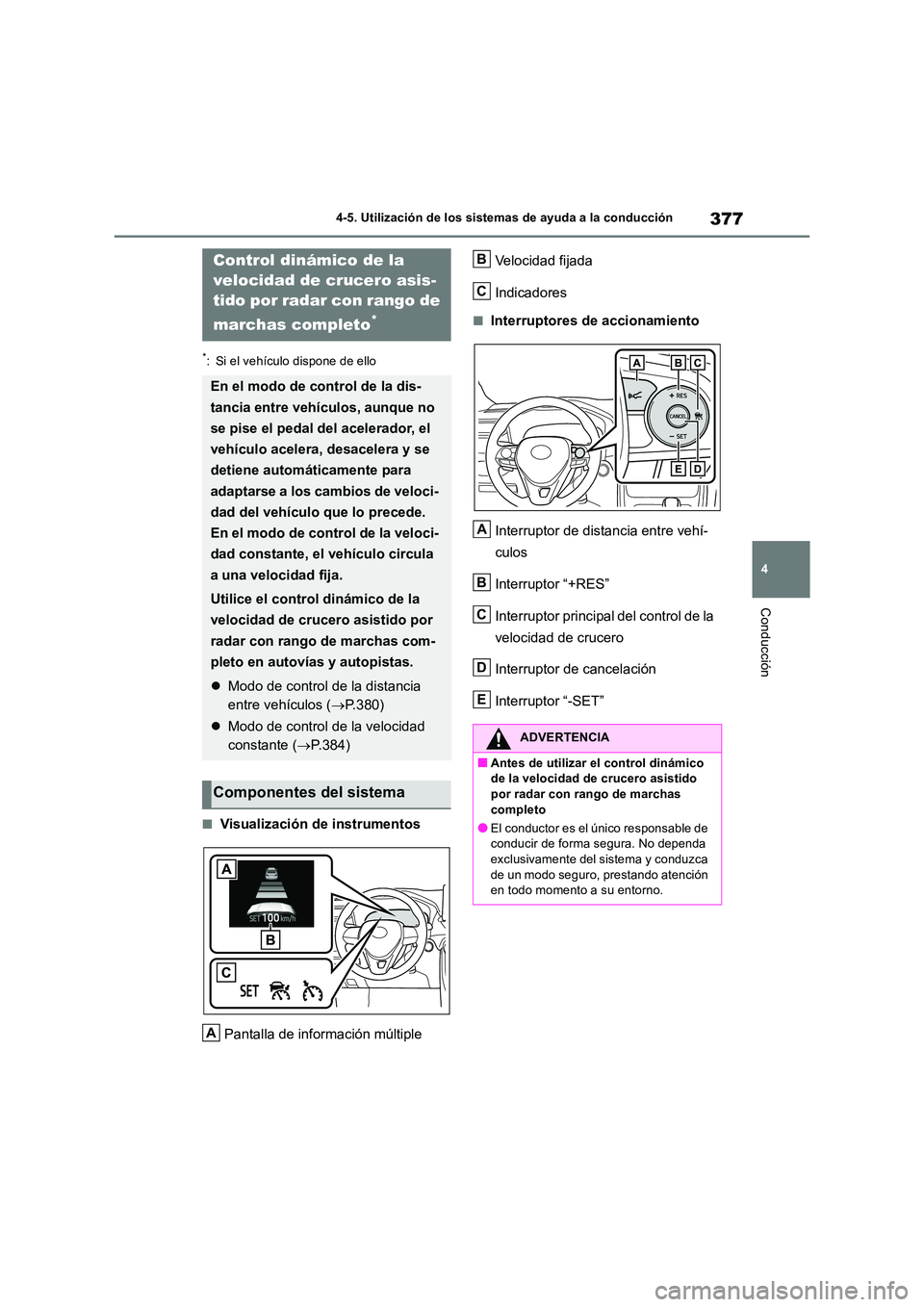 TOYOTA RAV4 2019 Manual del propietario (in Spanish) 377
4
4-5. Utilización de los sistemas de ayuda a la conducción
Conducción
*: Si el vehículo dispone de ello
■Visualización de instrumentos
Pantalla de información múltiple
Velocidad fijad TOYOTA RAV4 2019 Manual del propietario (in Spanish) 377
4
4-5. Utilización de los sistemas de ayuda a la conducción
Conducción
*: Si el vehículo dispone de ello
■Visualización de instrumentos
Pantalla de información múltiple
Velocidad fijad