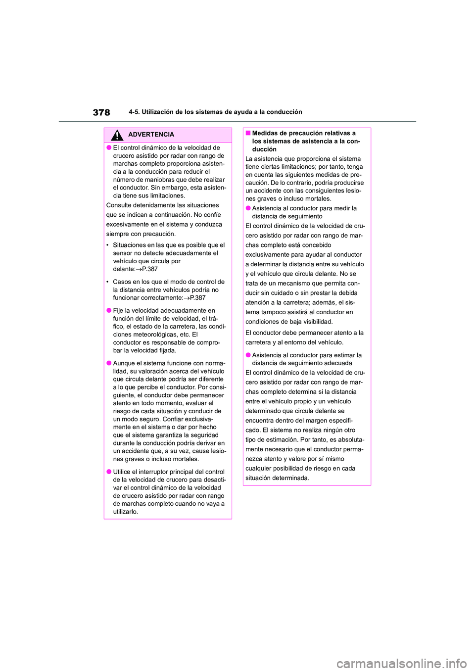 TOYOTA RAV4 2019 Manual del propietario (in Spanish) 3784-5. Utilización de los sistemas de ayuda a la conducción
ADVERTENCIA
●El control dinámico de la velocidad de
crucero asistido por radar con rango de marchas completo proporciona asisten-ci TOYOTA RAV4 2019 Manual del propietario (in Spanish) 3784-5. Utilización de los sistemas de ayuda a la conducción
ADVERTENCIA
●El control dinámico de la velocidad de
crucero asistido por radar con rango de marchas completo proporciona asisten-ci