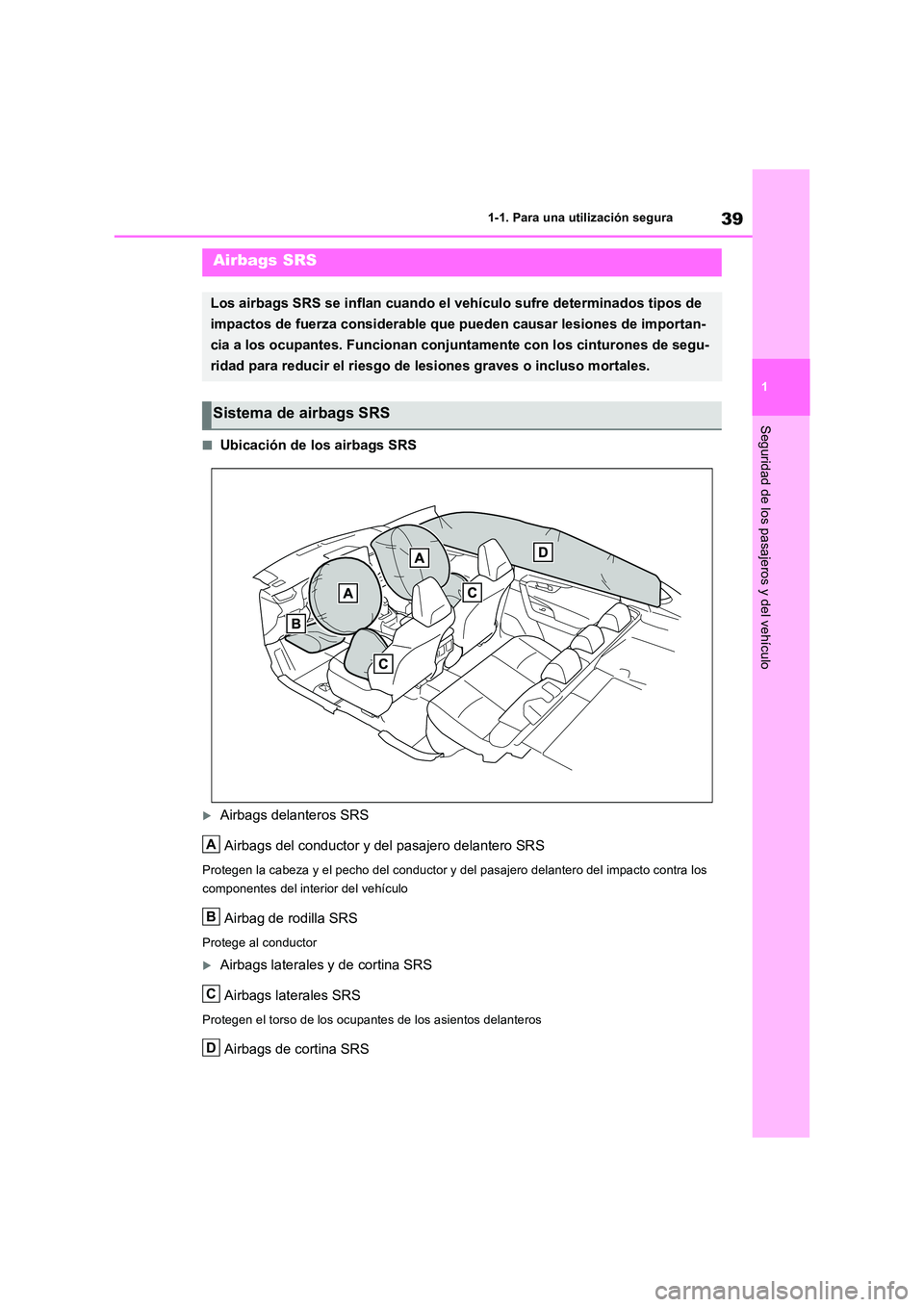 TOYOTA RAV4 2019 Manual del propietario (in Spanish) 39
1
1-1. Para una utilización segura
Seguridad de los pasajeros y del vehículo
■Ubicación de los airbags SRS
Airbags delanteros SRS
Airbags del conductor y del pasajero delantero SRS
Proteg TOYOTA RAV4 2019 Manual del propietario (in Spanish) 39
1
1-1. Para una utilización segura
Seguridad de los pasajeros y del vehículo
■Ubicación de los airbags SRS
Airbags delanteros SRS
Airbags del conductor y del pasajero delantero SRS
Proteg