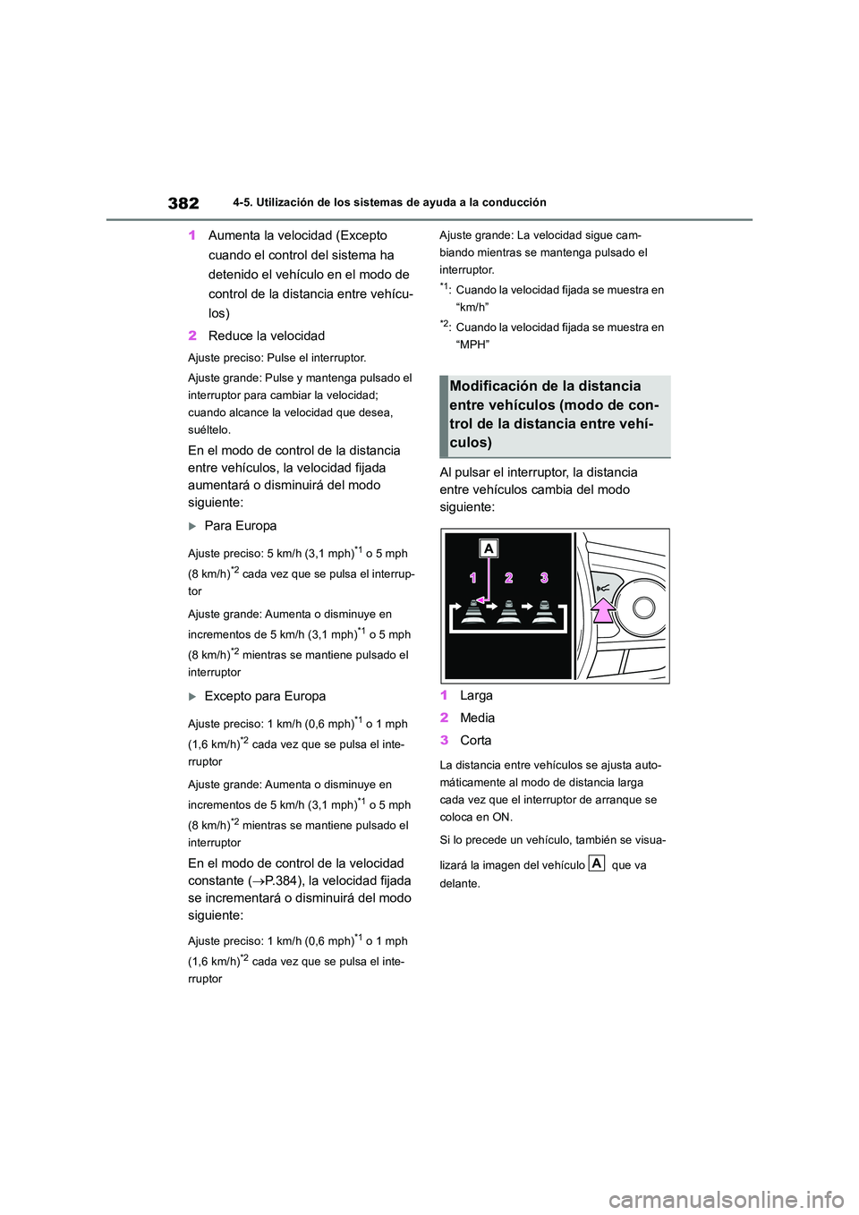 TOYOTA RAV4 2019 Manual del propietario (in Spanish) 3824-5. Utilización de los sistemas de ayuda a la conducción
1Aumenta la velocidad (Excepto
cuando el control del sistema ha
detenido el vehículo en el modo de
control de la distancia entre v TOYOTA RAV4 2019 Manual del propietario (in Spanish) 3824-5. Utilización de los sistemas de ayuda a la conducción
1Aumenta la velocidad (Excepto
cuando el control del sistema ha
detenido el vehículo en el modo de
control de la distancia entre v