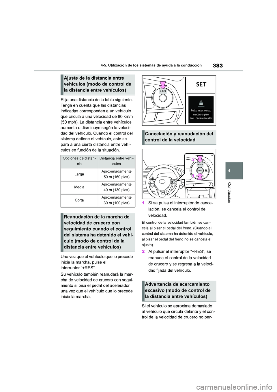 TOYOTA RAV4 2019 Manual del propietario (in Spanish) 383
4
4-5. Utilización de los sistemas de ayuda a la conducción
Conducción
Elija una distancia de la tabla siguiente.
Tenga en cuenta que las distancias
indicadas corresponden a un vehículo
q TOYOTA RAV4 2019 Manual del propietario (in Spanish) 383
4
4-5. Utilización de los sistemas de ayuda a la conducción
Conducción
Elija una distancia de la tabla siguiente.
Tenga en cuenta que las distancias
indicadas corresponden a un vehículo
q