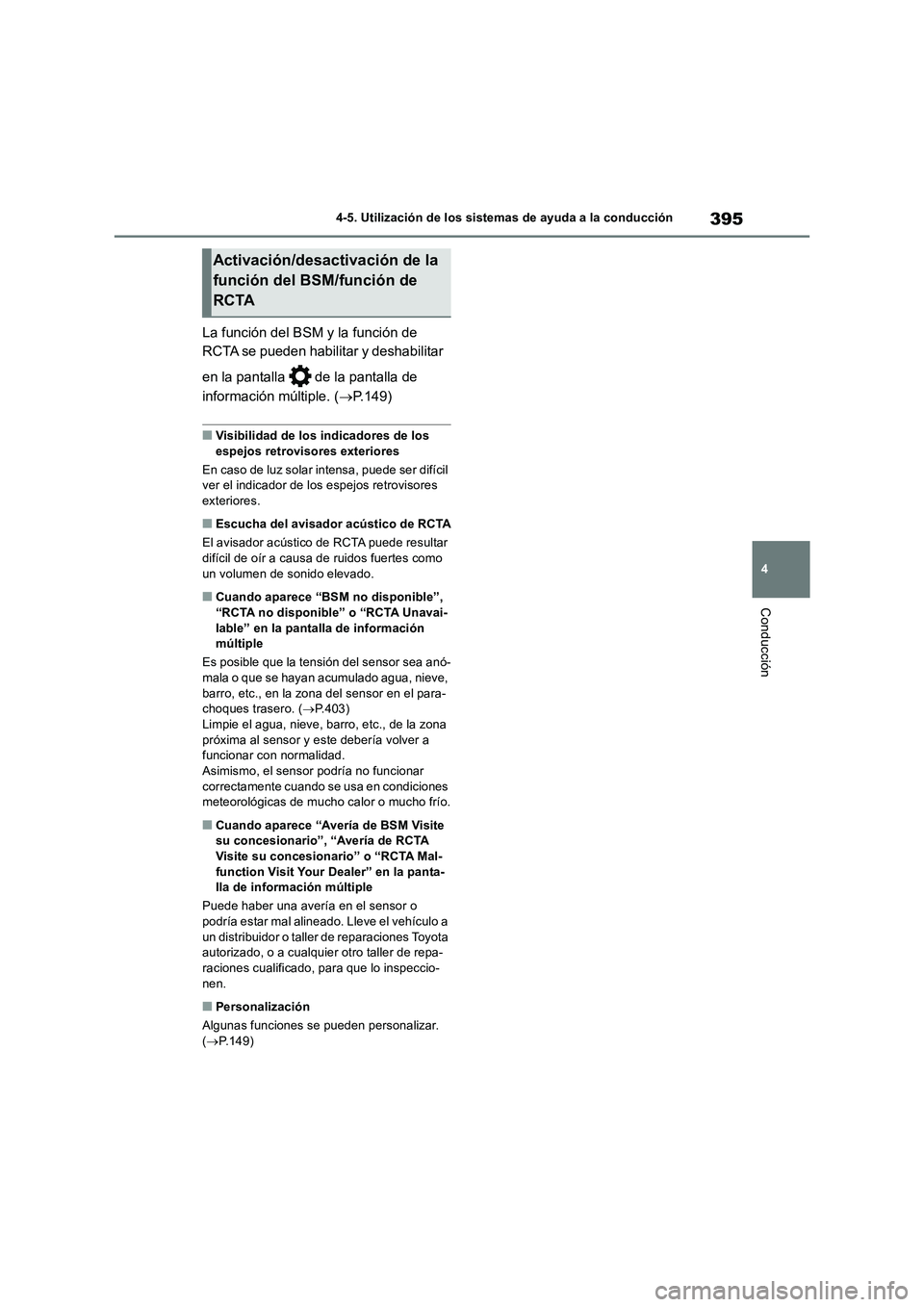 TOYOTA RAV4 2019  Manual del propietario (in Spanish) 395
4 4-5. Utilización de los sistemas de ayuda a la conducción
Conducción
La función del BSM y la función de 
RCTA se pueden habilitar y deshabilitar 
en la pantalla   de la pantalla de 
informa