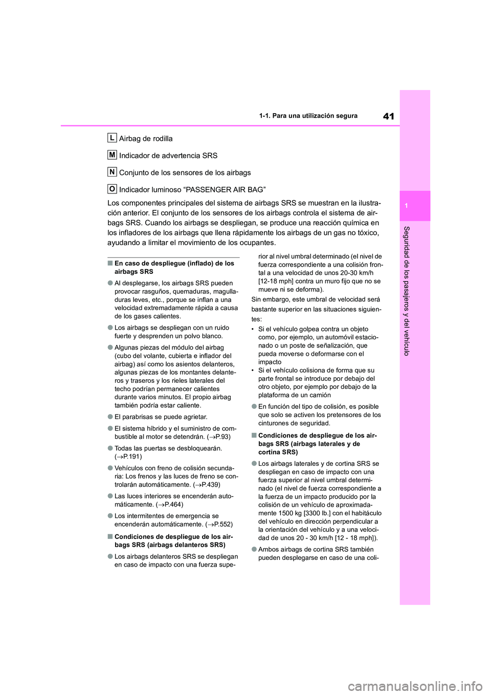TOYOTA RAV4 2019 Manual del propietario (in Spanish) 41
1
1-1. Para una utilización segura
Seguridad de los pasajeros y del vehículo
Airbag de rodilla
Indicador de advertencia SRS
Conjunto de los sensores de los airbags
Indicador luminoso “PASSE TOYOTA RAV4 2019 Manual del propietario (in Spanish) 41
1
1-1. Para una utilización segura
Seguridad de los pasajeros y del vehículo
Airbag de rodilla
Indicador de advertencia SRS
Conjunto de los sensores de los airbags
Indicador luminoso “PASSE