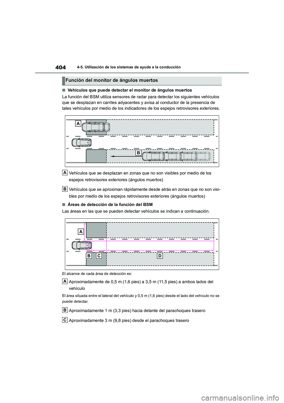 TOYOTA RAV4 2019  Manual del propietario (in Spanish) 4044-5. Utilización de los sistemas de ayuda a la conducción
■Vehículos que puede detectar el monitor de ángulos muertos 
La función del BSM utiliza sensores de radar para detectar los siguient