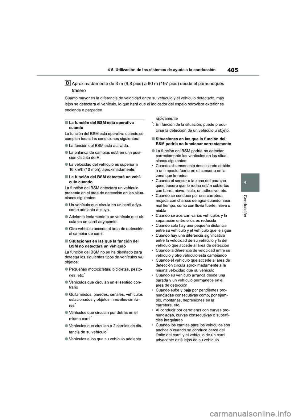 TOYOTA RAV4 2019  Manual del propietario (in Spanish) 405
4 4-5. Utilización de los sistemas de ayuda a la conducción
Conducción
Aproximadamente de 3 m (9,8 pies) a 60 m (197 pies) desde el parachoques 
trasero
Cuanto mayor es la diferencia de velocid