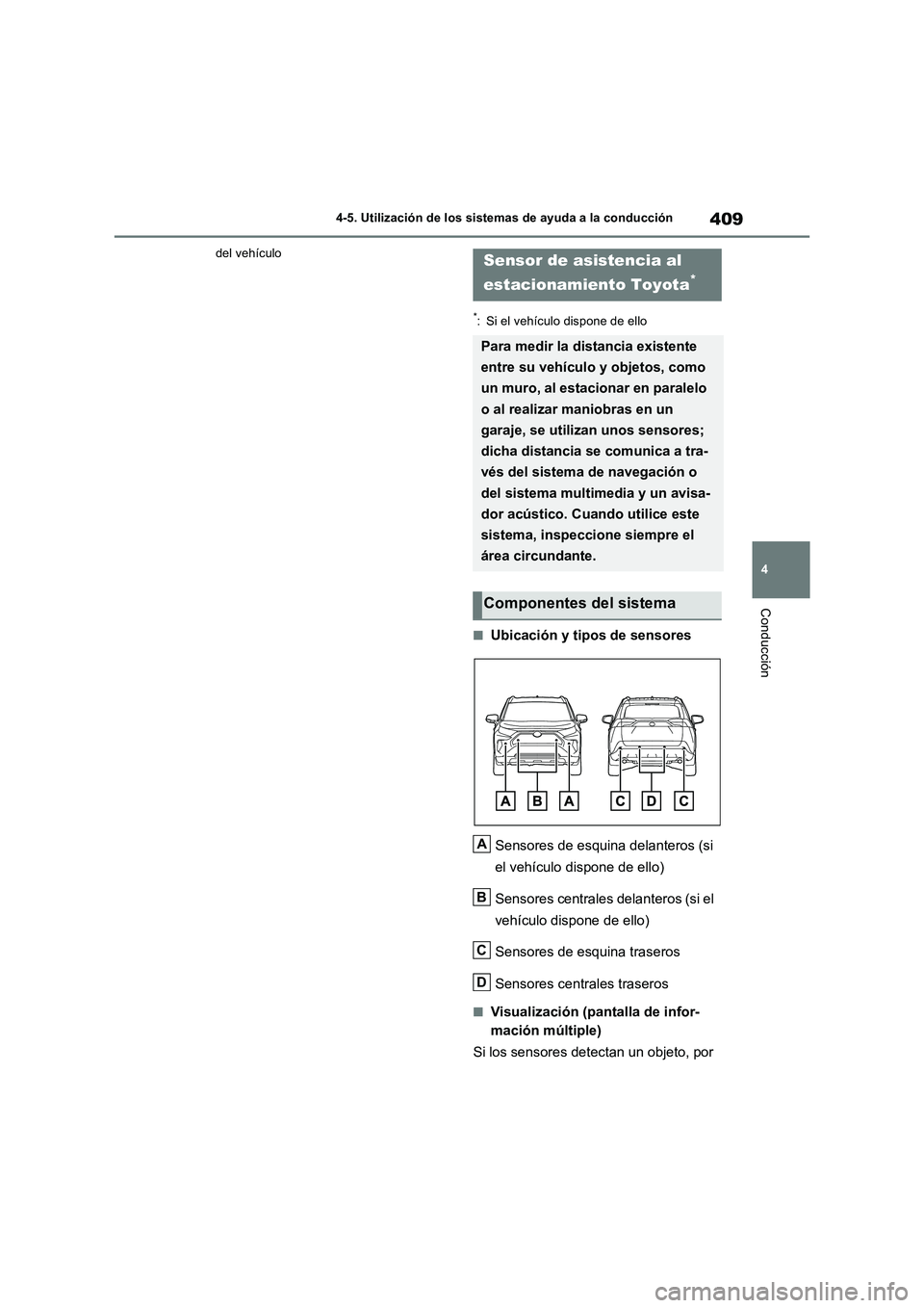 TOYOTA RAV4 2019  Manual del propietario (in Spanish) 409
4 4-5. Utilización de los sistemas de ayuda a la conducción
Conducción
del vehículo
*: Si el vehículo dispone de ello
■Ubicación y tipos de sensores
Sensores de esquina delanteros (si 
el 