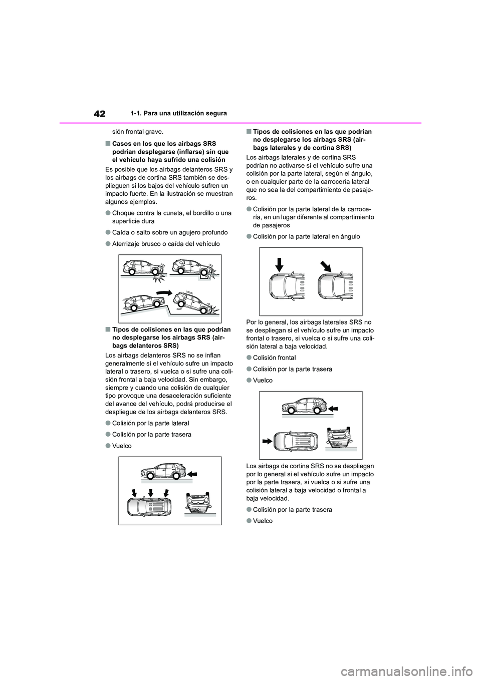 TOYOTA RAV4 2019 Manual del propietario (in Spanish) 421-1. Para una utilización segura
sión frontal grave.
■Casos en los que los airbags SRS podrían desplegarse (inflarse) sin que el vehículo haya sufrido una colisión
Es posible que los airba TOYOTA RAV4 2019 Manual del propietario (in Spanish) 421-1. Para una utilización segura
sión frontal grave.
■Casos en los que los airbags SRS podrían desplegarse (inflarse) sin que el vehículo haya sufrido una colisión
Es posible que los airba