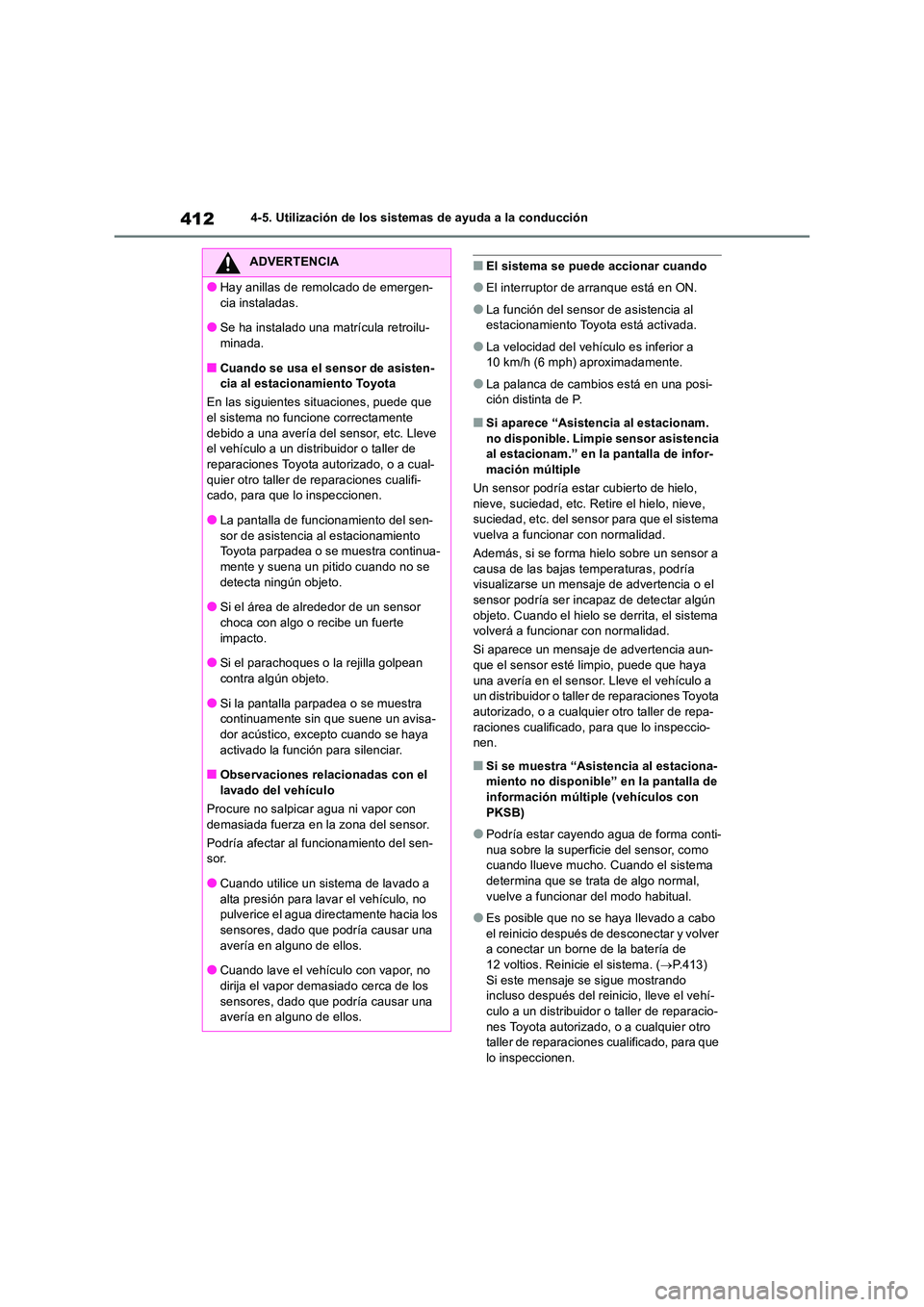 TOYOTA RAV4 2019 Manual del propietario (in Spanish) 4124-5. Utilización de los sistemas de ayuda a la conducción
■El sistema se puede accionar cuando
●El interruptor de arranque está en ON.
●La función del sensor de asistencia al estacionami TOYOTA RAV4 2019 Manual del propietario (in Spanish) 4124-5. Utilización de los sistemas de ayuda a la conducción
■El sistema se puede accionar cuando
●El interruptor de arranque está en ON.
●La función del sensor de asistencia al estacionami