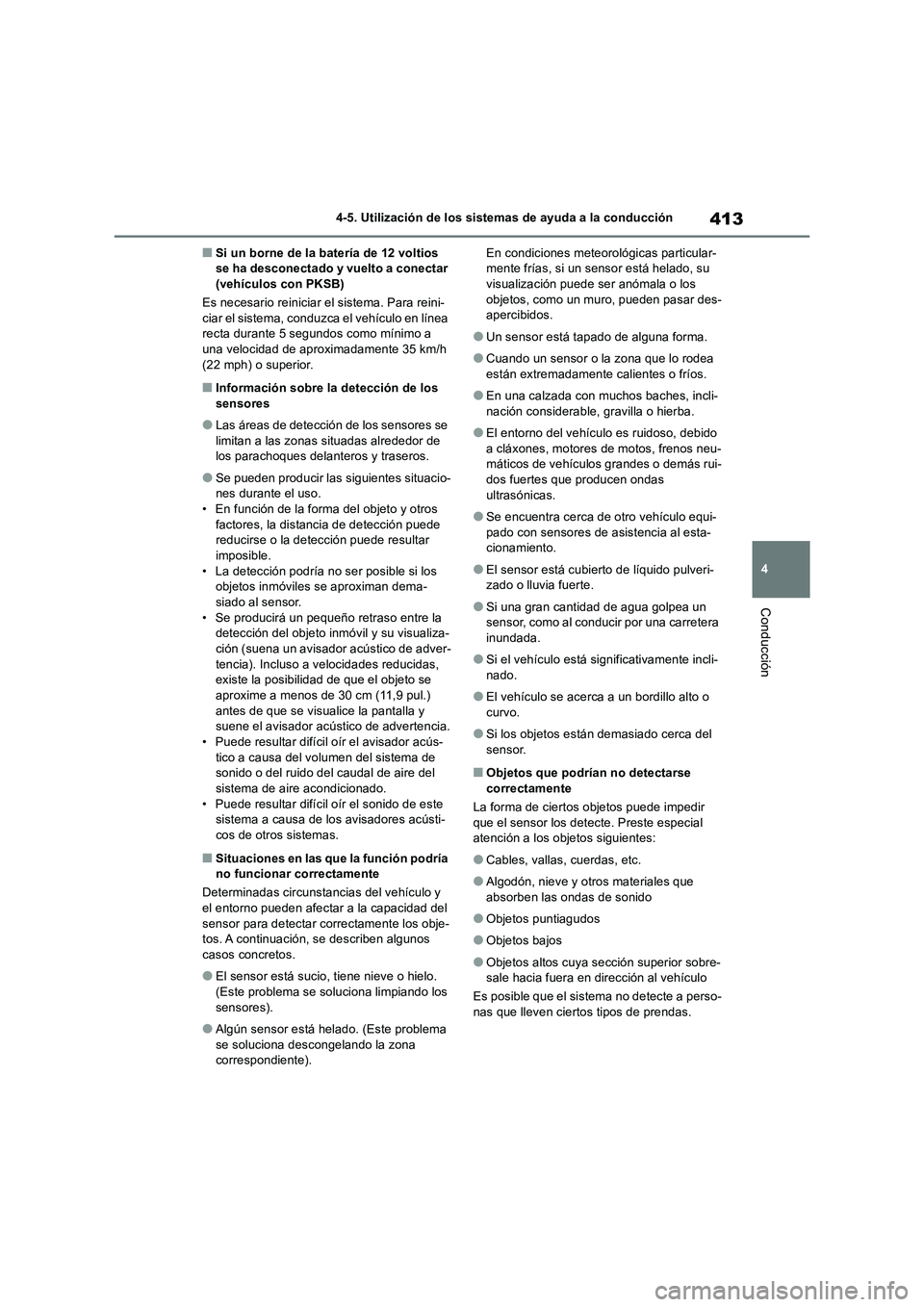 TOYOTA RAV4 2019 Manual del propietario (in Spanish) 413
4 4-5. Utilización de los sistemas de ayuda a la conducción
Conducción
■Si un borne de la batería de 12 voltios
se ha desconectado y vuelto a conectar
(vehículos con PKSB)
Es necesario re TOYOTA RAV4 2019 Manual del propietario (in Spanish) 413
4 4-5. Utilización de los sistemas de ayuda a la conducción
Conducción
■Si un borne de la batería de 12 voltios
se ha desconectado y vuelto a conectar
(vehículos con PKSB)
Es necesario re