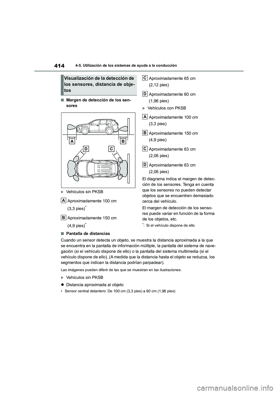 TOYOTA RAV4 2019  Manual del propietario (in Spanish) 4144-5. Utilización de los sistemas de ayuda a la conducción
■Margen de detección de los sen-
sores
Vehículos sin PKSB
Aproximadamente 100 cm 
(3,3 pies)
*
Aproximadamente 150 cm 
(4,9 pies)
