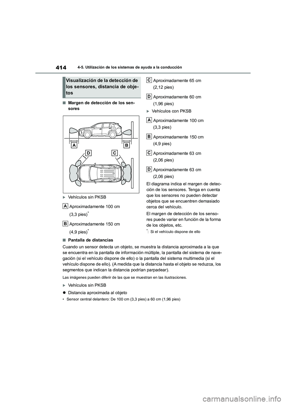 TOYOTA RAV4 2019 Manual del propietario (in Spanish) 4144-5. Utilización de los sistemas de ayuda a la conducción
■Margen de detección de los sen-
sores
Vehículos sin PKSB
Aproximadamente 100 cm
(3,3 pies)
*
Aproximadamente 150 cm
(4,9 pies)
TOYOTA RAV4 2019 Manual del propietario (in Spanish) 4144-5. Utilización de los sistemas de ayuda a la conducción
■Margen de detección de los sen-
sores
Vehículos sin PKSB
Aproximadamente 100 cm
(3,3 pies)
*
Aproximadamente 150 cm
(4,9 pies)