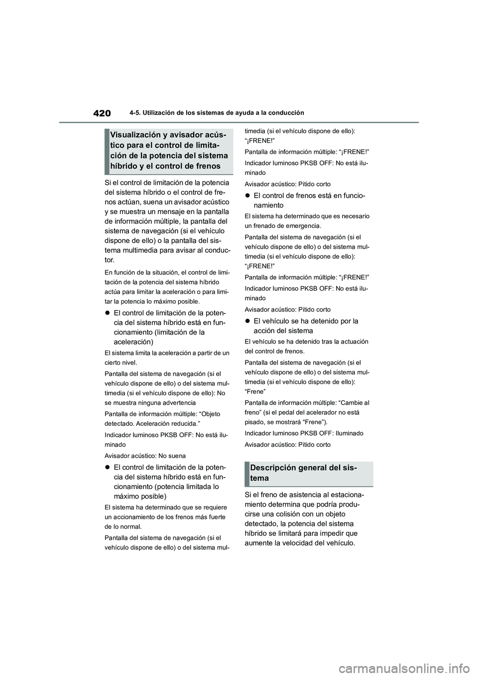 TOYOTA RAV4 2019 Manual del propietario (in Spanish) 4204-5. Utilización de los sistemas de ayuda a la conducción
Si el control de limitación de la potencia
del sistema híbrido o el control de fre-
nos actúan, suena un avisador acústico
y se mue TOYOTA RAV4 2019 Manual del propietario (in Spanish) 4204-5. Utilización de los sistemas de ayuda a la conducción
Si el control de limitación de la potencia
del sistema híbrido o el control de fre-
nos actúan, suena un avisador acústico
y se mue