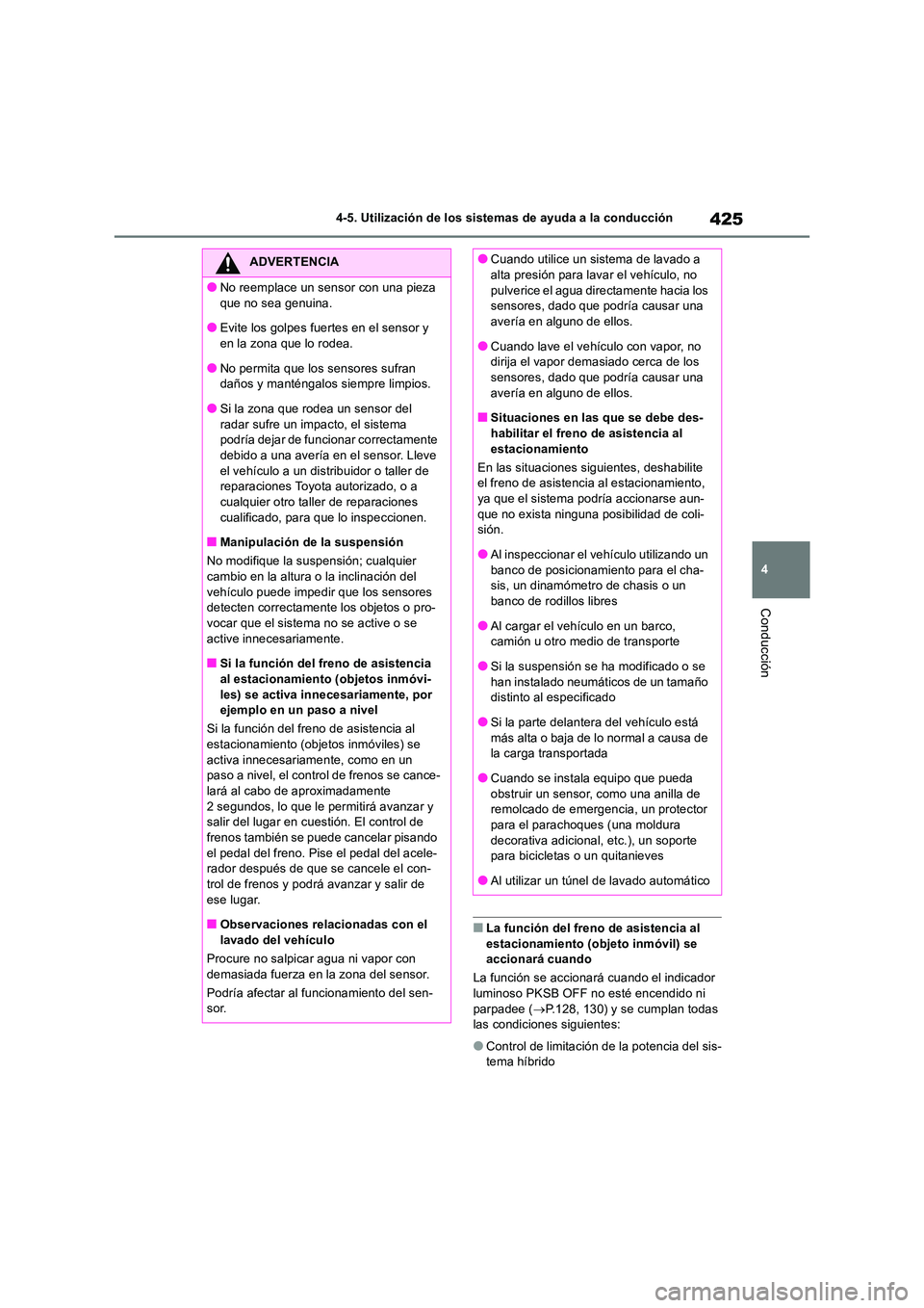 TOYOTA RAV4 2019 Manual del propietario (in Spanish) 425
4
4-5. Utilización de los sistemas de ayuda a la conducción
Conducción
■La función del freno de asistencia al estacionamiento (objeto inmóvil) se accionará cuando
La función se acciona TOYOTA RAV4 2019 Manual del propietario (in Spanish) 425
4
4-5. Utilización de los sistemas de ayuda a la conducción
Conducción
■La función del freno de asistencia al estacionamiento (objeto inmóvil) se accionará cuando
La función se acciona