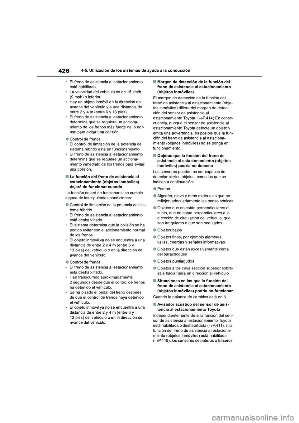 TOYOTA RAV4 2019 Manual del propietario (in Spanish) 4264-5. Utilización de los sistemas de ayuda a la conducción
• El freno de asistencia al estacionamiento
está habilitado.
• La velocidad del vehículo es de 15 km/h
(9 mph) o inferior.
• Ha TOYOTA RAV4 2019 Manual del propietario (in Spanish) 4264-5. Utilización de los sistemas de ayuda a la conducción
• El freno de asistencia al estacionamiento
está habilitado.
• La velocidad del vehículo es de 15 km/h
(9 mph) o inferior.
• Ha