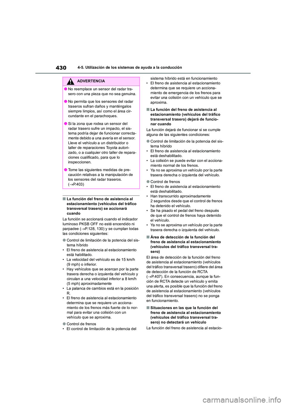 TOYOTA RAV4 2019 Manual del propietario (in Spanish) 4304-5. Utilización de los sistemas de ayuda a la conducción
■La función del freno de asistencia al estacionamiento (vehículos del tráfico transversal trasero) se accionará
cuando
La funci TOYOTA RAV4 2019 Manual del propietario (in Spanish) 4304-5. Utilización de los sistemas de ayuda a la conducción
■La función del freno de asistencia al estacionamiento (vehículos del tráfico transversal trasero) se accionará
cuando
La funci