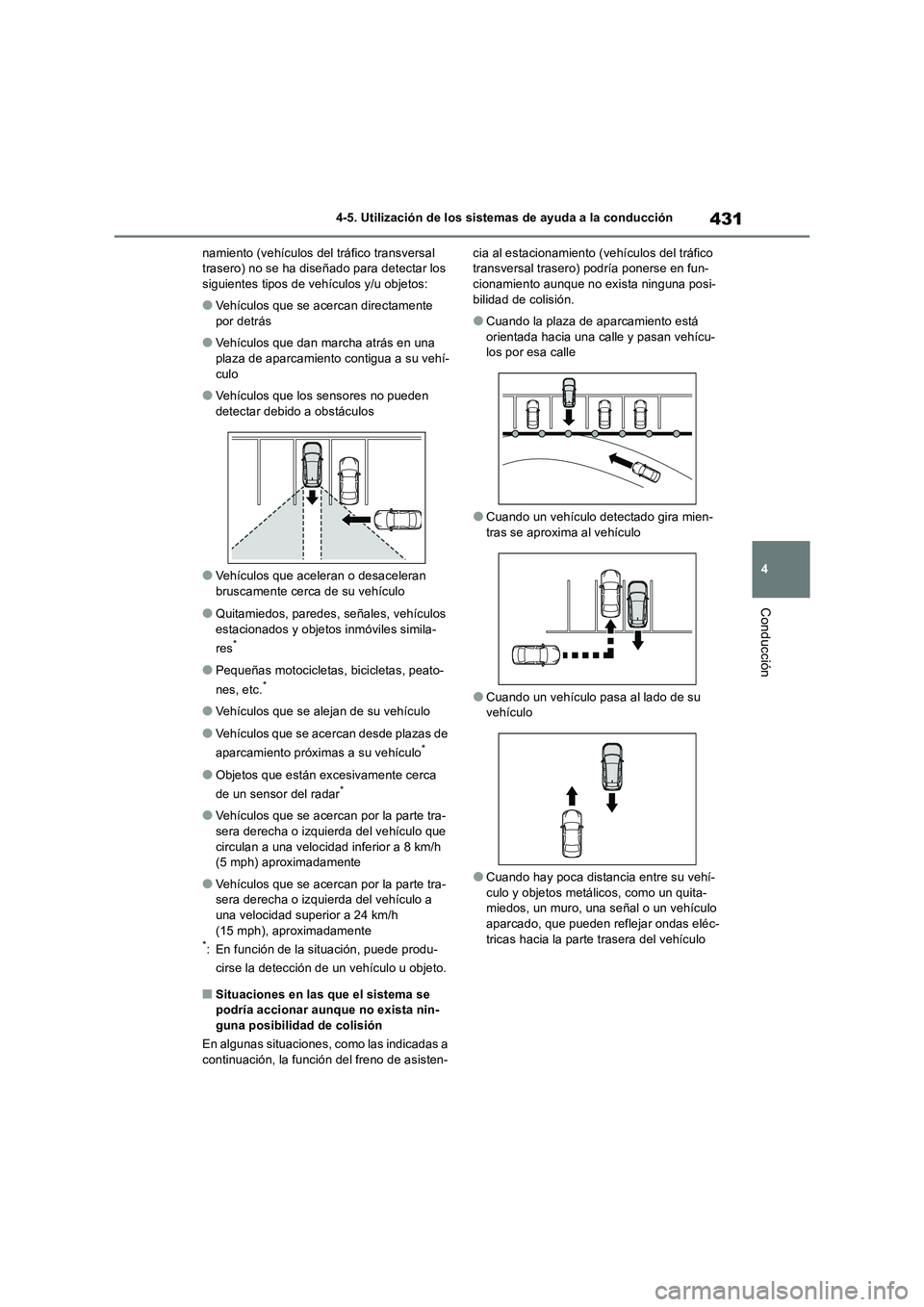 TOYOTA RAV4 2019  Manual del propietario (in Spanish) 431
4 4-5. Utilización de los sistemas de ayuda a la conducción
Conducción
namiento (vehículos del tráfico transversal 
trasero) no se ha diseñado para detectar los 
siguientes tipos de vehícul