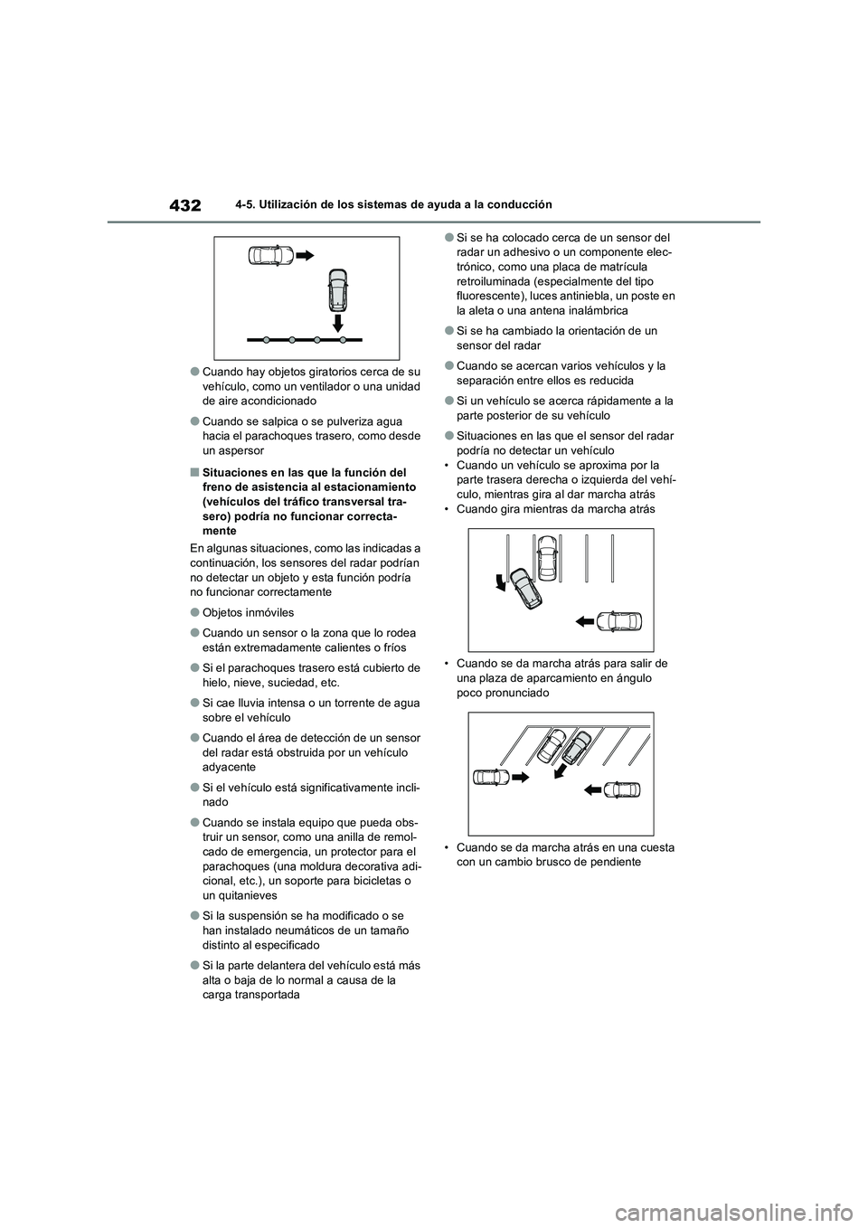 TOYOTA RAV4 2019  Manual del propietario (in Spanish) 4324-5. Utilización de los sistemas de ayuda a la conducción
●Cuando hay objetos giratorios cerca de su 
vehículo, como un ventilador o una unidad 
de aire acondicionado
●Cuando se salpica o se