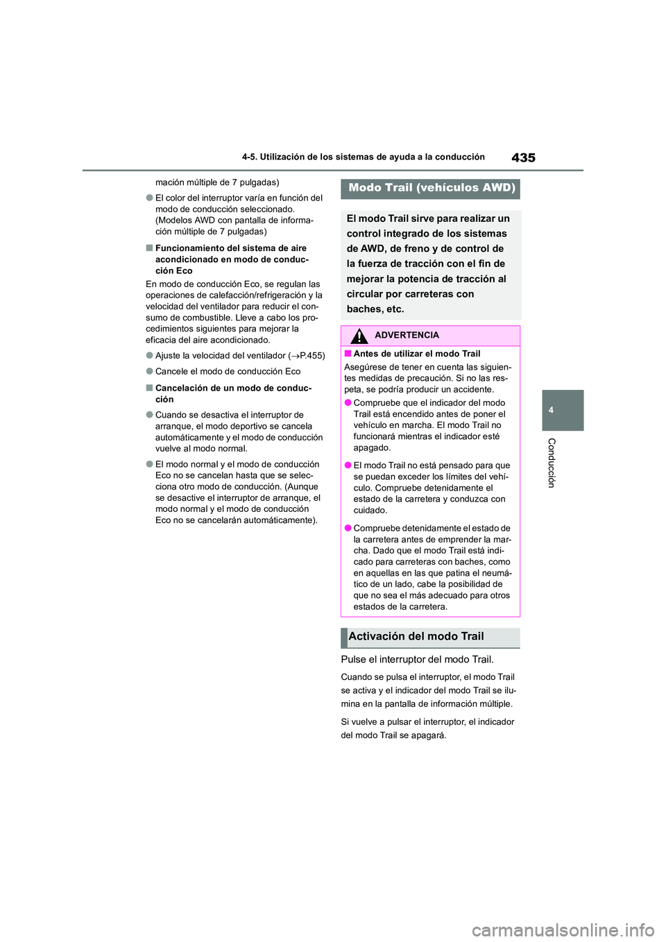 TOYOTA RAV4 2019  Manual del propietario (in Spanish) 435
4 
4-5. Utilización de los sistemas de ayuda a la conducción
Conducción
mación múltiple de 7 pulgadas)
●El color del interruptor varía en función del  
modo de conducción seleccionado.  