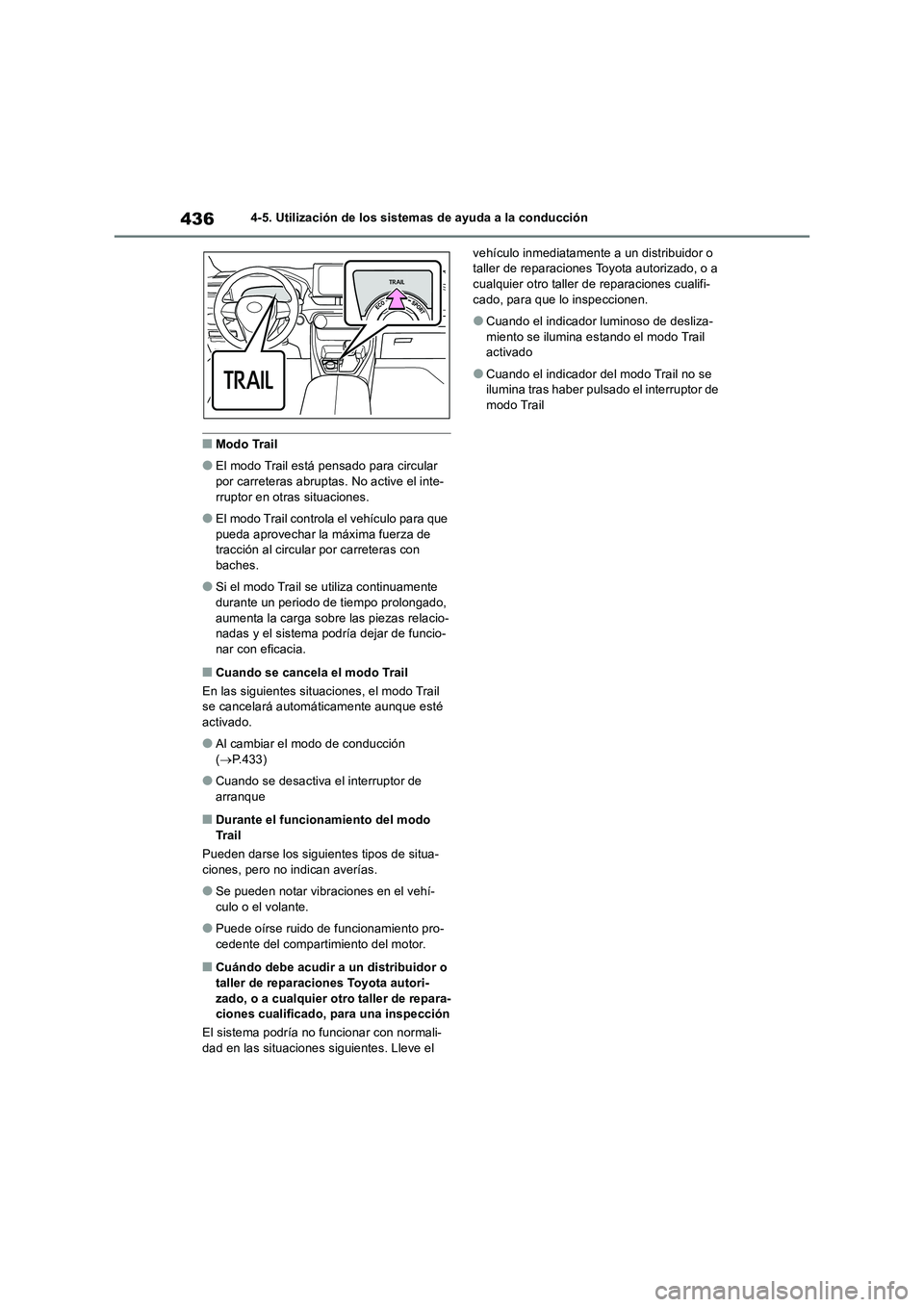 TOYOTA RAV4 2019  Manual del propietario (in Spanish) 4364-5. Utilización de los sistemas de ayuda a la conducción
■Modo Trail
●El modo Trail está pensado para circular 
por carreteras abruptas. No active el inte-
rruptor en otras situaciones.
●