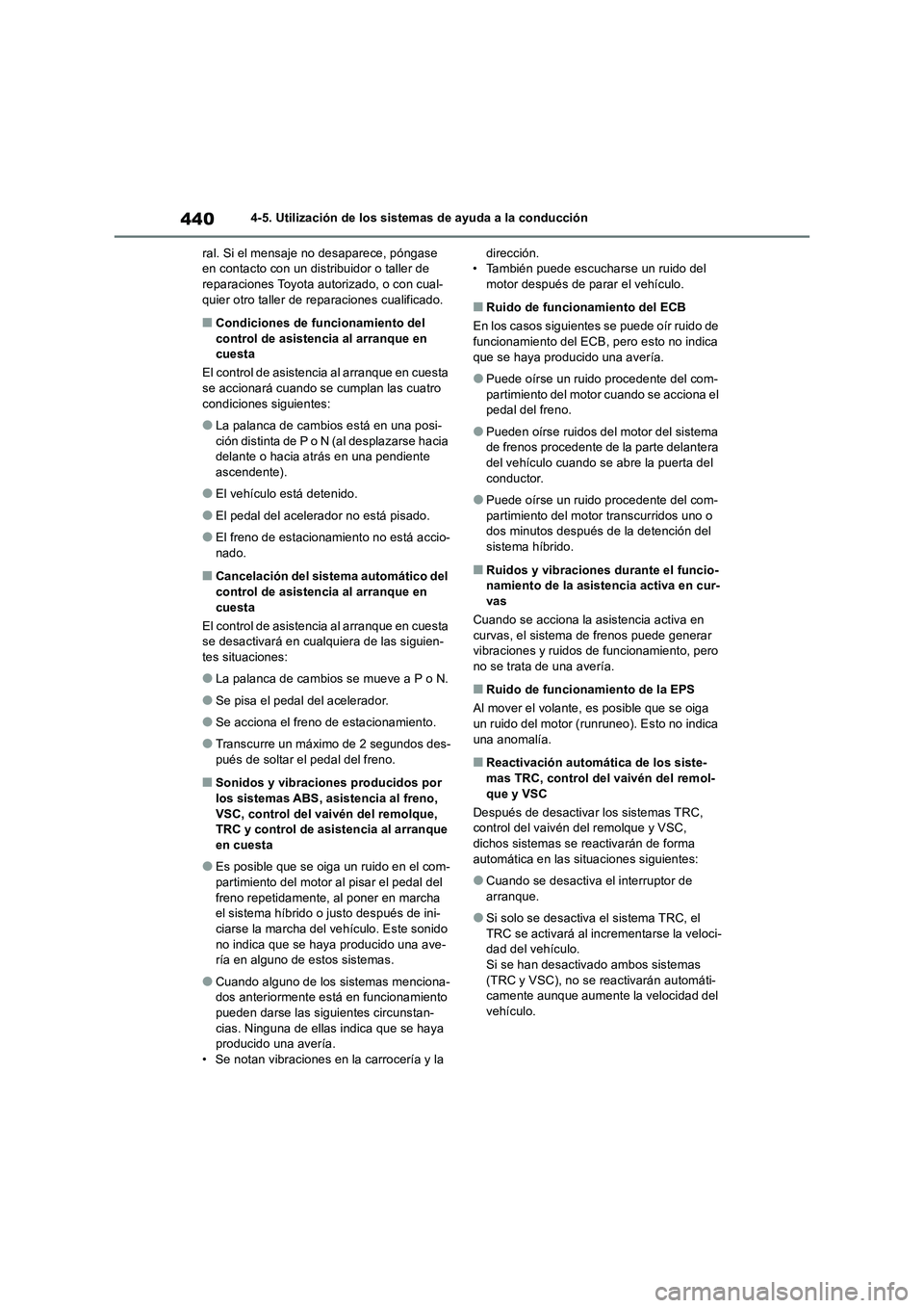 TOYOTA RAV4 2019  Manual del propietario (in Spanish) 4404-5. Utilización de los sistemas de ayuda a la conducción
ral. Si el mensaje no desaparece, póngase 
en contacto con un distribuidor o taller de 
reparaciones Toyota autorizado, o con cual-
quie