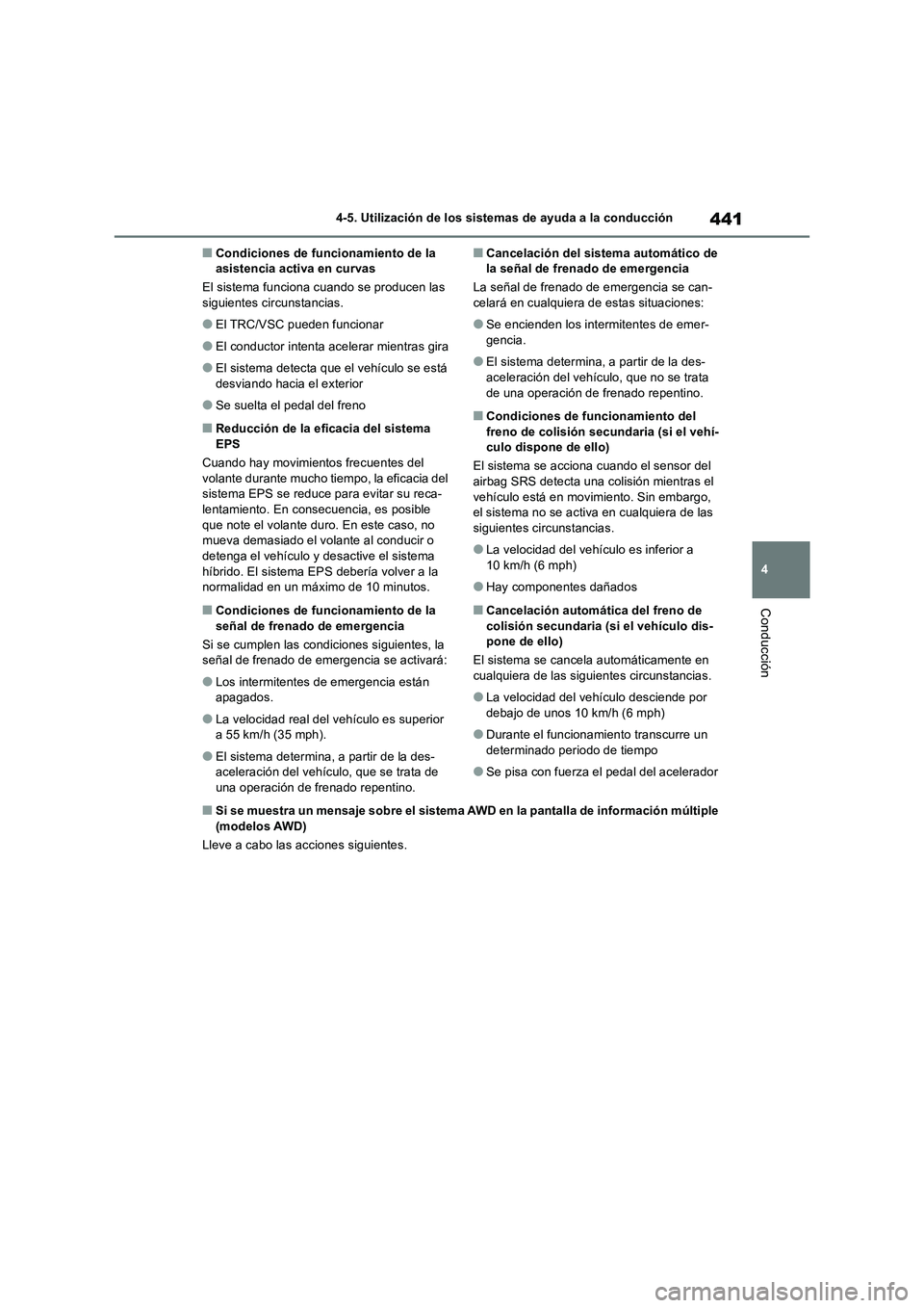 TOYOTA RAV4 2019  Manual del propietario (in Spanish) 441
4 4-5. Utilización de los sistemas de ayuda a la conducción
Conducción
■Condiciones de funcionamiento de la 
asistencia activa en curvas
El sistema funciona cuando se producen las 
siguientes