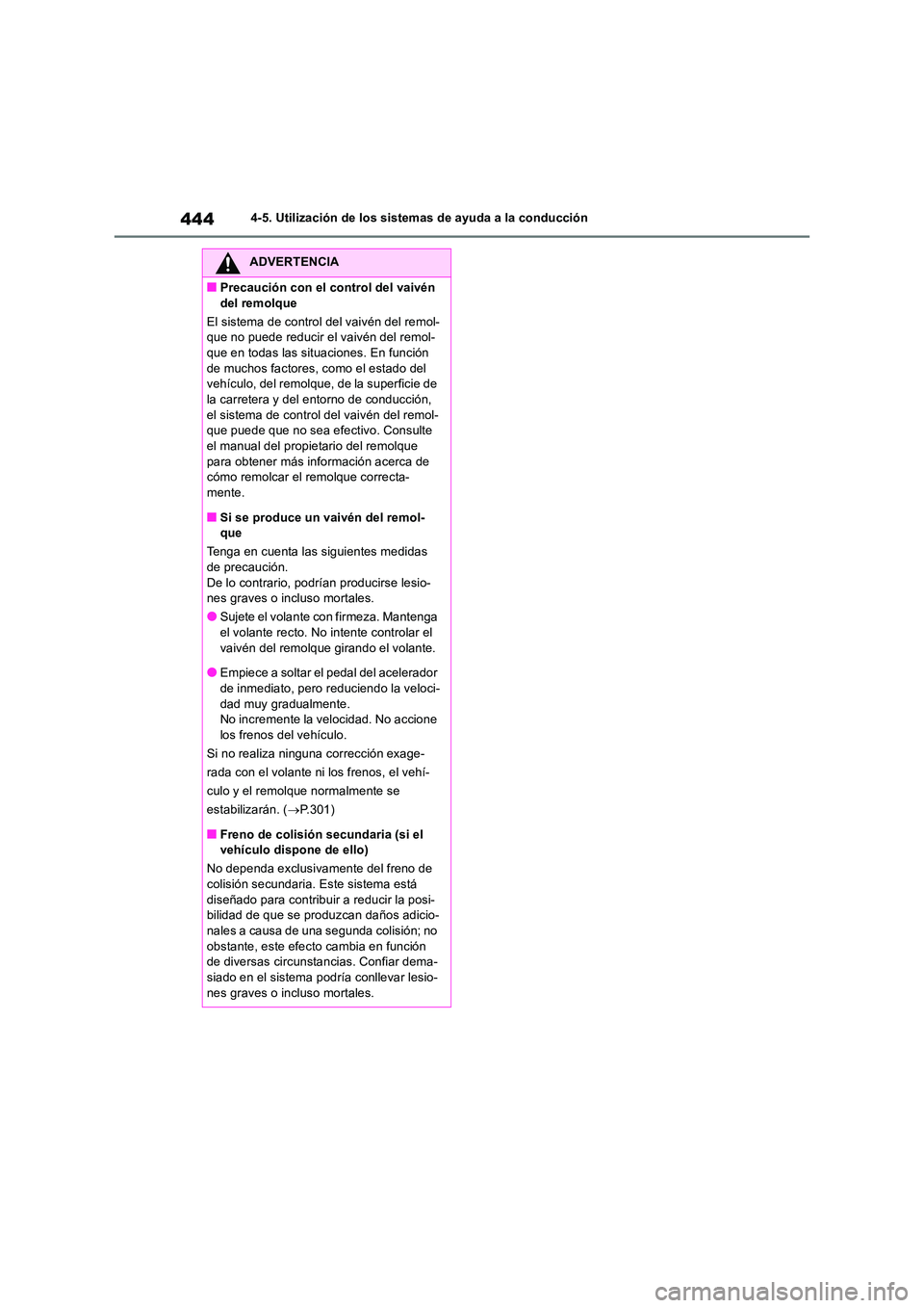 TOYOTA RAV4 2019  Manual del propietario (in Spanish) 4444-5. Utilización de los sistemas de ayuda a la conducción
ADVERTENCIA
■Precaución con el control del vaivén  
del remolque 
El sistema de control del vaivén del remol- que no puede reducir e