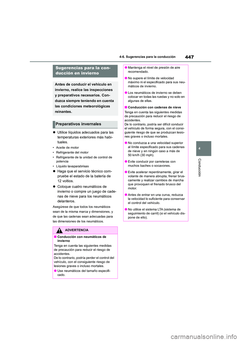 TOYOTA RAV4 2019  Manual del propietario (in Spanish) 447
4 
4-6. Sugerencias para la conducción
Conducción
 Utilice líquidos adecuados para las  
temperaturas exteriores más habi-
tuales.
• Aceite de motor 
• Refrigerante del motor
• Refrig