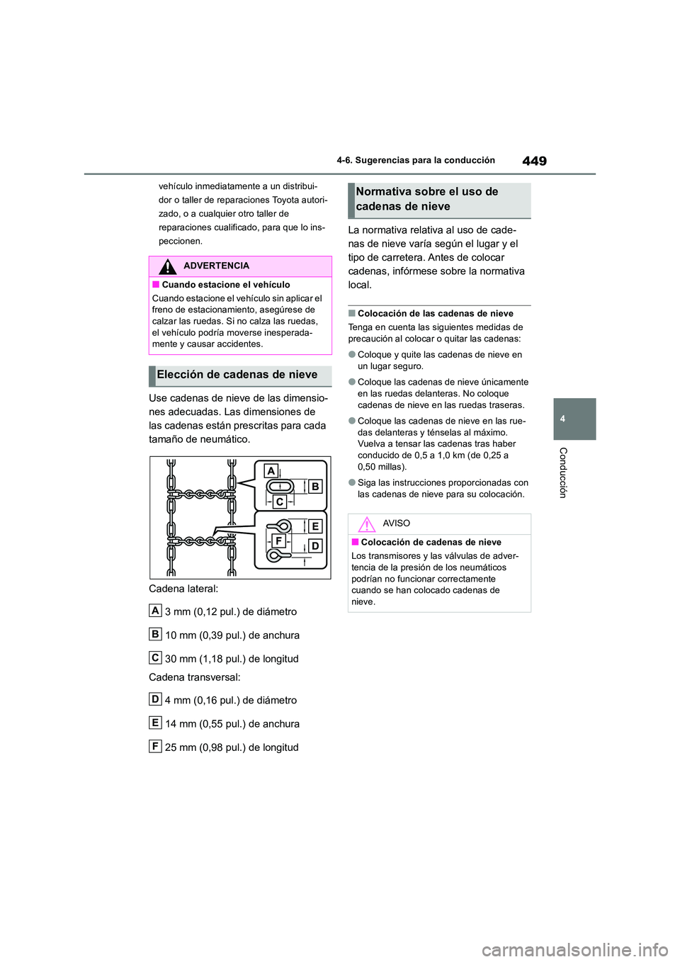 TOYOTA RAV4 2019  Manual del propietario (in Spanish) 449
4 
4-6. Sugerencias para la conducción
Conducción
vehículo inmediatamente a un distribui- 
dor o taller de reparaciones Toyota autori-
zado, o a cualquier otro taller de 
reparaciones cualifica