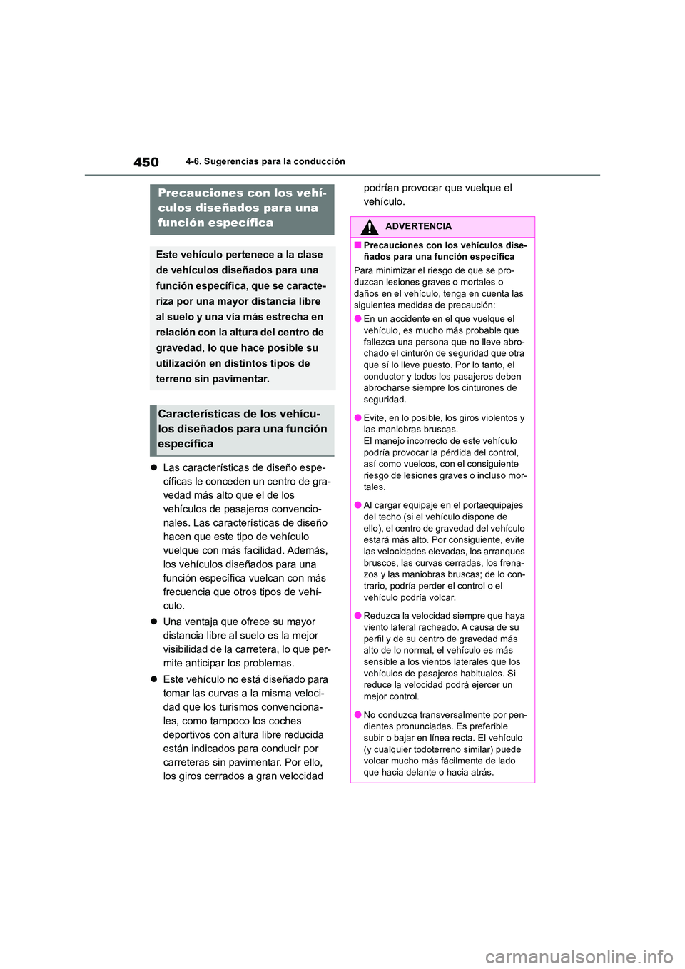 TOYOTA RAV4 2019  Manual del propietario (in Spanish) 4504-6. Sugerencias para la conducción
Las características de diseño espe- 
cíficas le conceden un centro de gra-
vedad más alto que el de los 
vehículos de pasajeros convencio-
nales. Las ca
