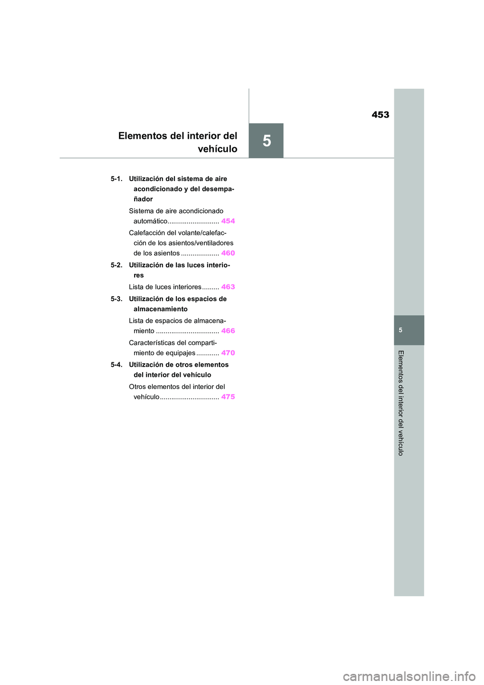 TOYOTA RAV4 2019  Manual del propietario (in Spanish) 5
453
5
Elementos del interior del vehículo
Elementos del interior del 
vehículo
5-1. Utilización del sistema de aire  
acondicionado y del desempa-
ñador 
Sistema de aire acondicionado  
automát