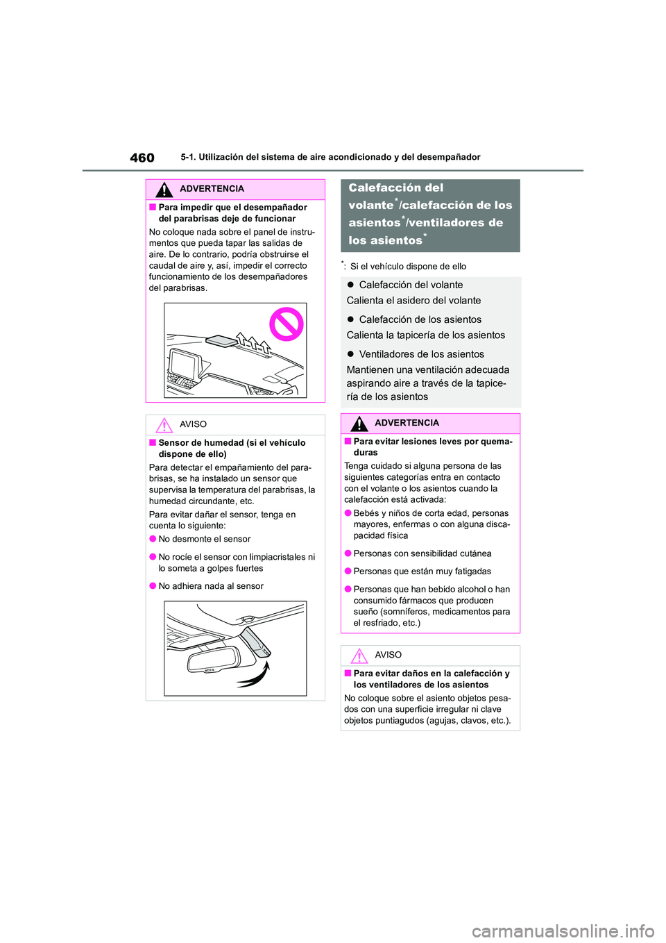 TOYOTA RAV4 2019  Manual del propietario (in Spanish) 4605-1. Utilización del sistema de aire acondicionado y del desempañador
*: Si el vehículo dispone de ello
ADVERTENCIA
■Para impedir que el desempañador  
del parabrisas deje de funcionar 
No co
