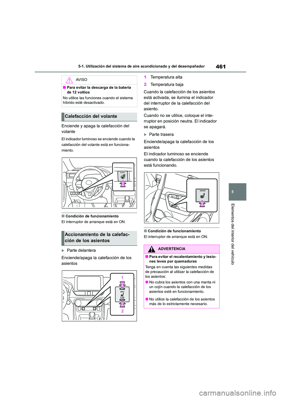 TOYOTA RAV4 2019 Manual del propietario (in Spanish) 461
5
5-1. Utilización del sistema de aire acondicionado y del desempañador
Elementos del interior del vehículo
Enciende y apaga la calefacción del
volante
El indicador luminoso se enciende cua TOYOTA RAV4 2019 Manual del propietario (in Spanish) 461
5
5-1. Utilización del sistema de aire acondicionado y del desempañador
Elementos del interior del vehículo
Enciende y apaga la calefacción del
volante
El indicador luminoso se enciende cua