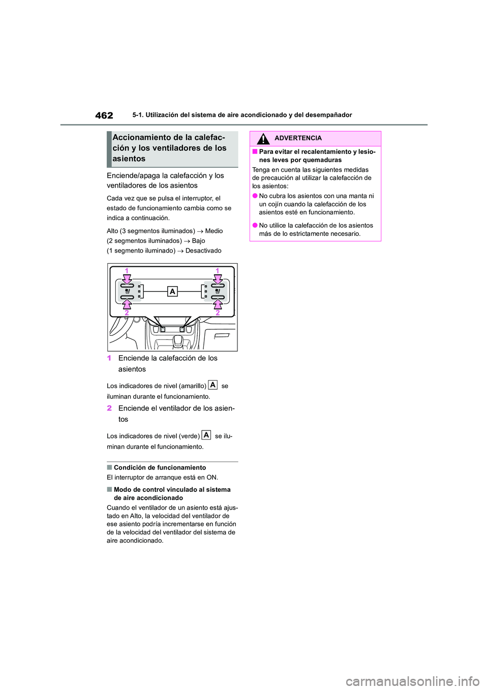TOYOTA RAV4 2019 Manual del propietario (in Spanish) 4625-1. Utilización del sistema de aire acondicionado y del desempañador
Enciende/apaga la calefacción y los
ventiladores de los asientos
Cada vez que se pulsa el interruptor, el
estado de func TOYOTA RAV4 2019 Manual del propietario (in Spanish) 4625-1. Utilización del sistema de aire acondicionado y del desempañador
Enciende/apaga la calefacción y los
ventiladores de los asientos
Cada vez que se pulsa el interruptor, el
estado de func