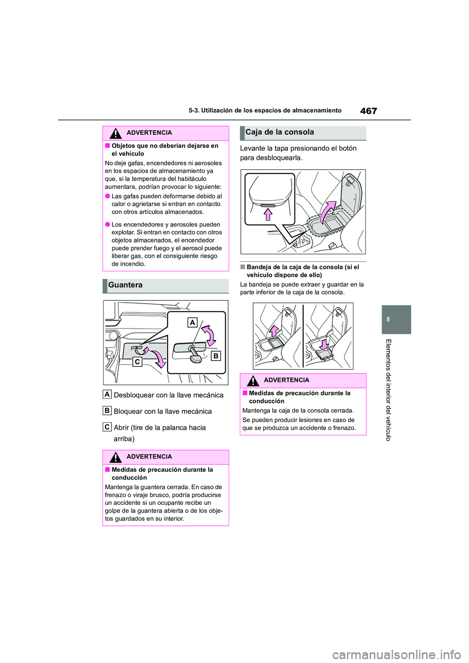 TOYOTA RAV4 2019 Manual del propietario (in Spanish) 467
5
5-3. Utilización de los espacios de almacenamiento
Elementos del interior del vehículo
Desbloquear con la llave mecánica
Bloquear con la llave mecánica
Abrir (tire de la palanca hacia
ar TOYOTA RAV4 2019 Manual del propietario (in Spanish) 467
5
5-3. Utilización de los espacios de almacenamiento
Elementos del interior del vehículo
Desbloquear con la llave mecánica
Bloquear con la llave mecánica
Abrir (tire de la palanca hacia
ar