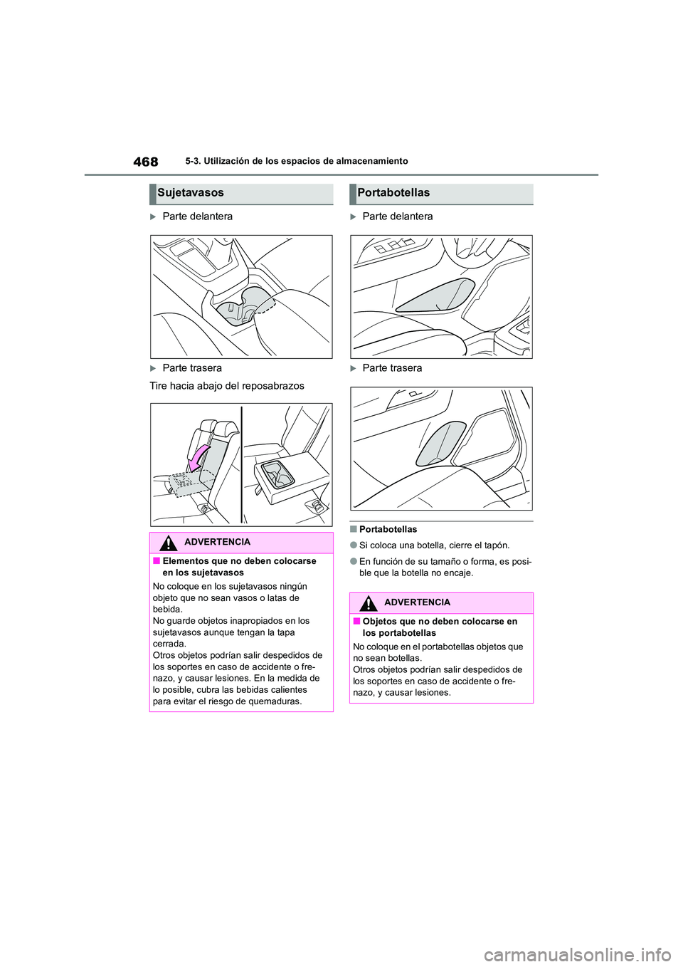 TOYOTA RAV4 2019 Manual del propietario (in Spanish) 4685-3. Utilización de los espacios de almacenamiento
Parte delantera
Parte trasera
Tire hacia abajo del reposabrazos
Parte delantera
Parte trasera
■Portabotellas
●Si coloca una bote TOYOTA RAV4 2019 Manual del propietario (in Spanish) 4685-3. Utilización de los espacios de almacenamiento
Parte delantera
Parte trasera
Tire hacia abajo del reposabrazos
Parte delantera
Parte trasera
■Portabotellas
●Si coloca una bote